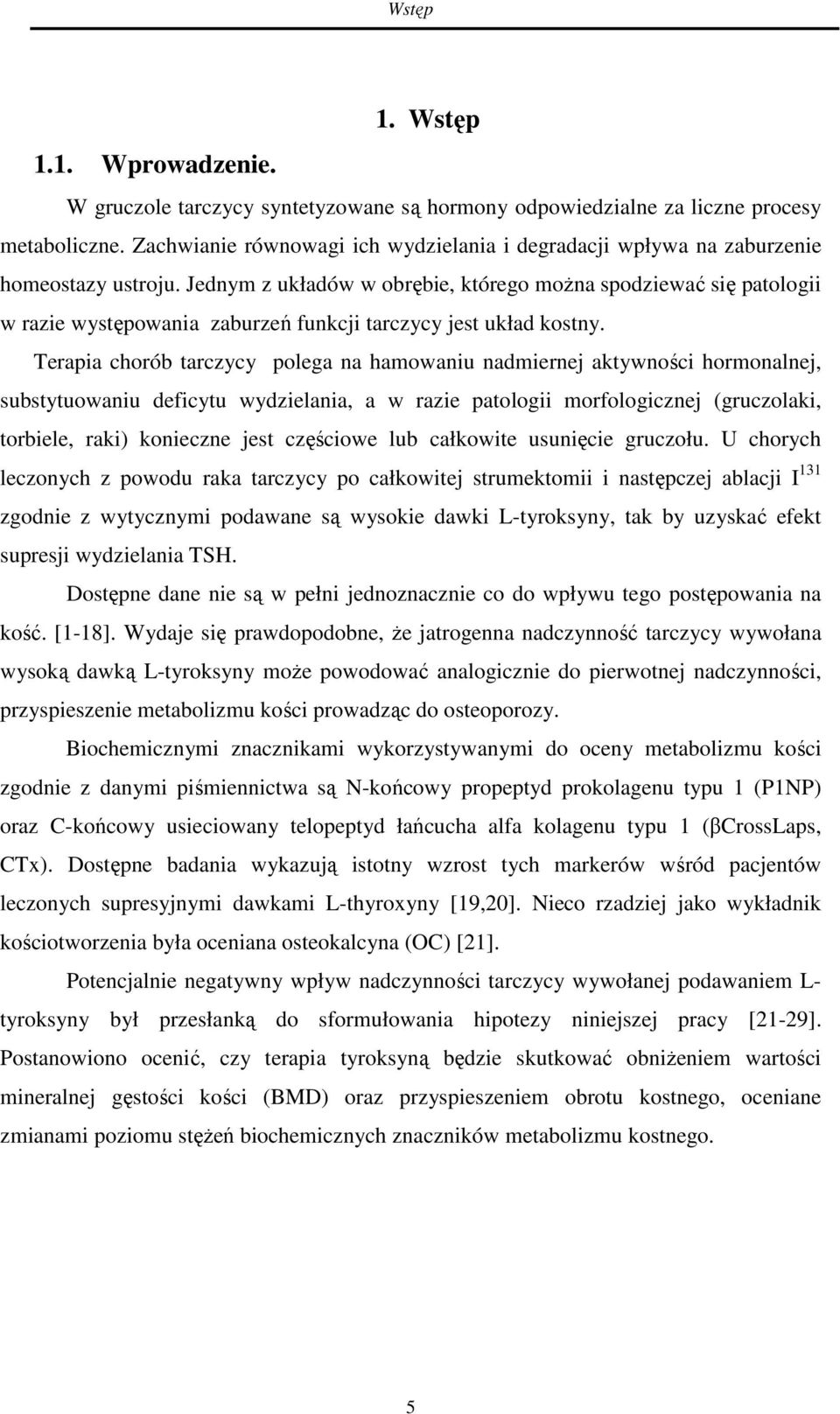 Jednym z układów w obrębie, którego można spodziewać się patologii w razie występowania zaburzeń funkcji tarczycy jest układ kostny.