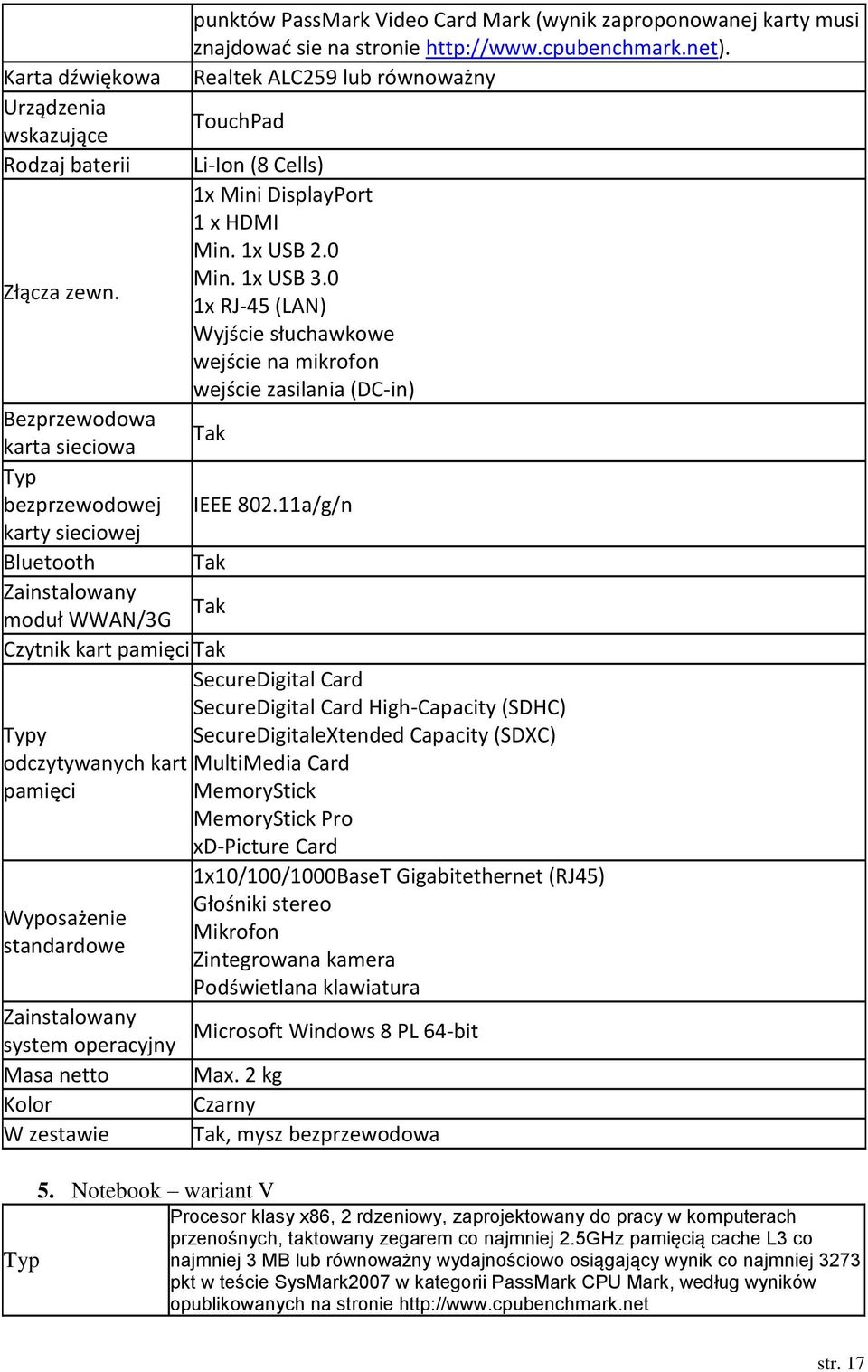 1x RJ-45 (LAN) Wyjście słuchawkowe wejście na mikrofon wejście zasilania (DC-in) Bezprzewodowa karta sieciowa Typ bezprzewodowej IEEE 802.