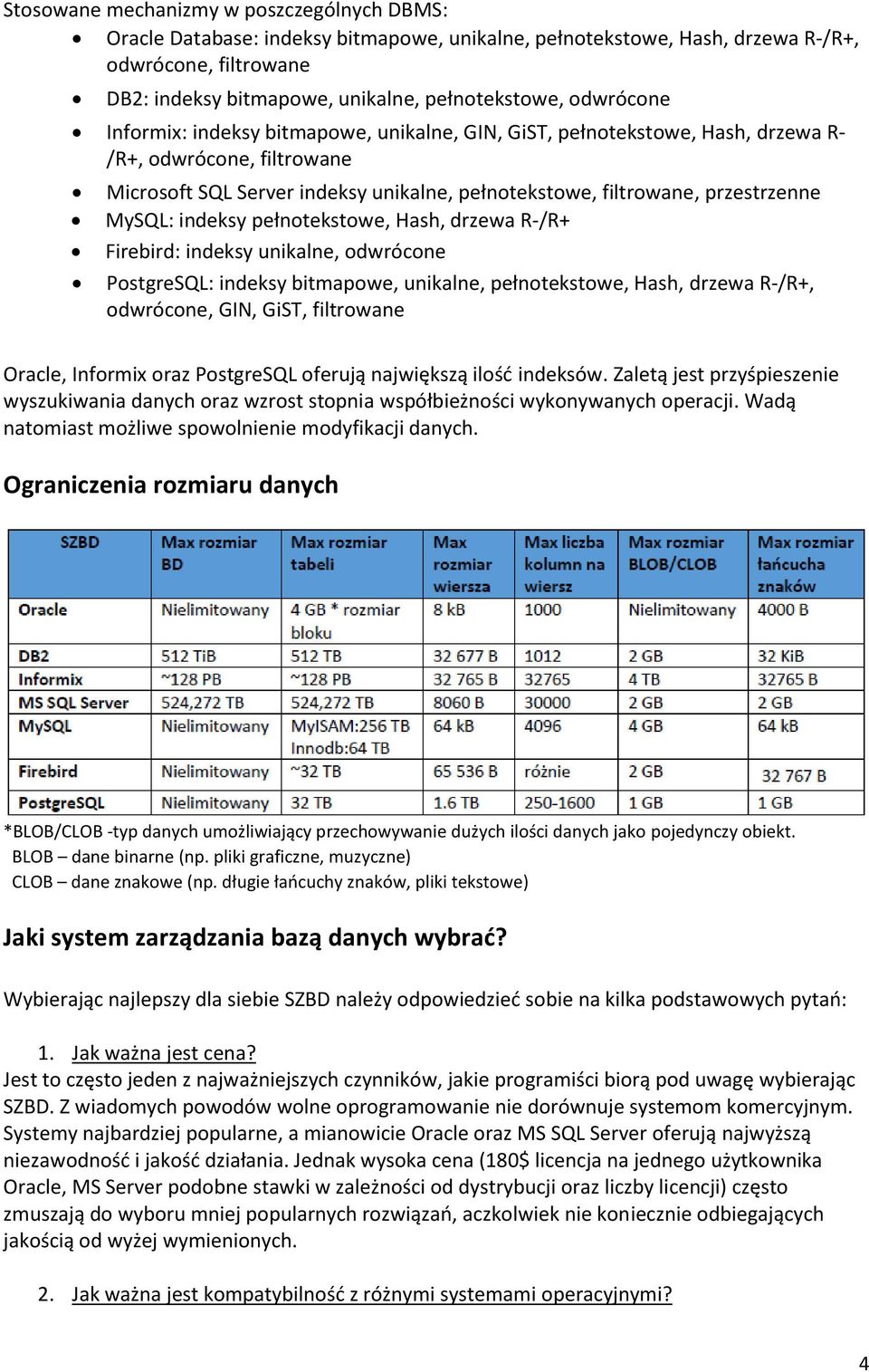 MySQL: indeksy pełnotekstowe, Hash, drzewa R-/R+ Firebird: indeksy unikalne, odwrócone PostgreSQL: indeksy bitmapowe, unikalne, pełnotekstowe, Hash, drzewa R-/R+, odwrócone, GIN, GiST, filtrowane