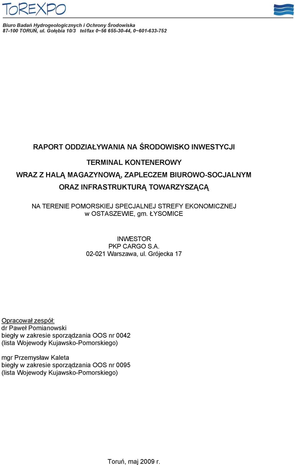Grójecka 17 Opracował zespół: dr Paweł Pomianowski biegły w zakresie sporządzania OOS nr 0042 (lista Wojewody Kujawsko-Pomorskiego)
