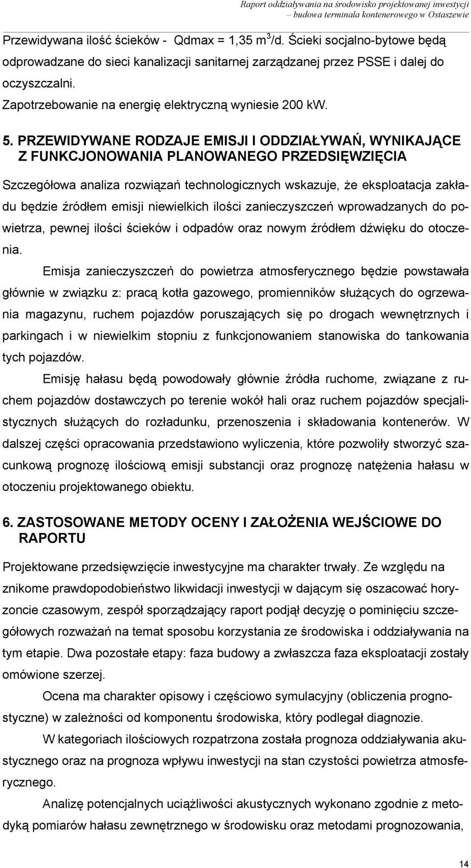 PRZEWIDYWANE RODZAJE EMISJI I ODDZIAŁYWAŃ, WYNIKAJĄCE Z FUNKCJONOWANIA PLANOWANEGO PRZEDSIĘWZIĘCIA Szczegółowa analiza rozwiązań technologicznych wskazuje, że eksploatacja zakładu będzie źródłem