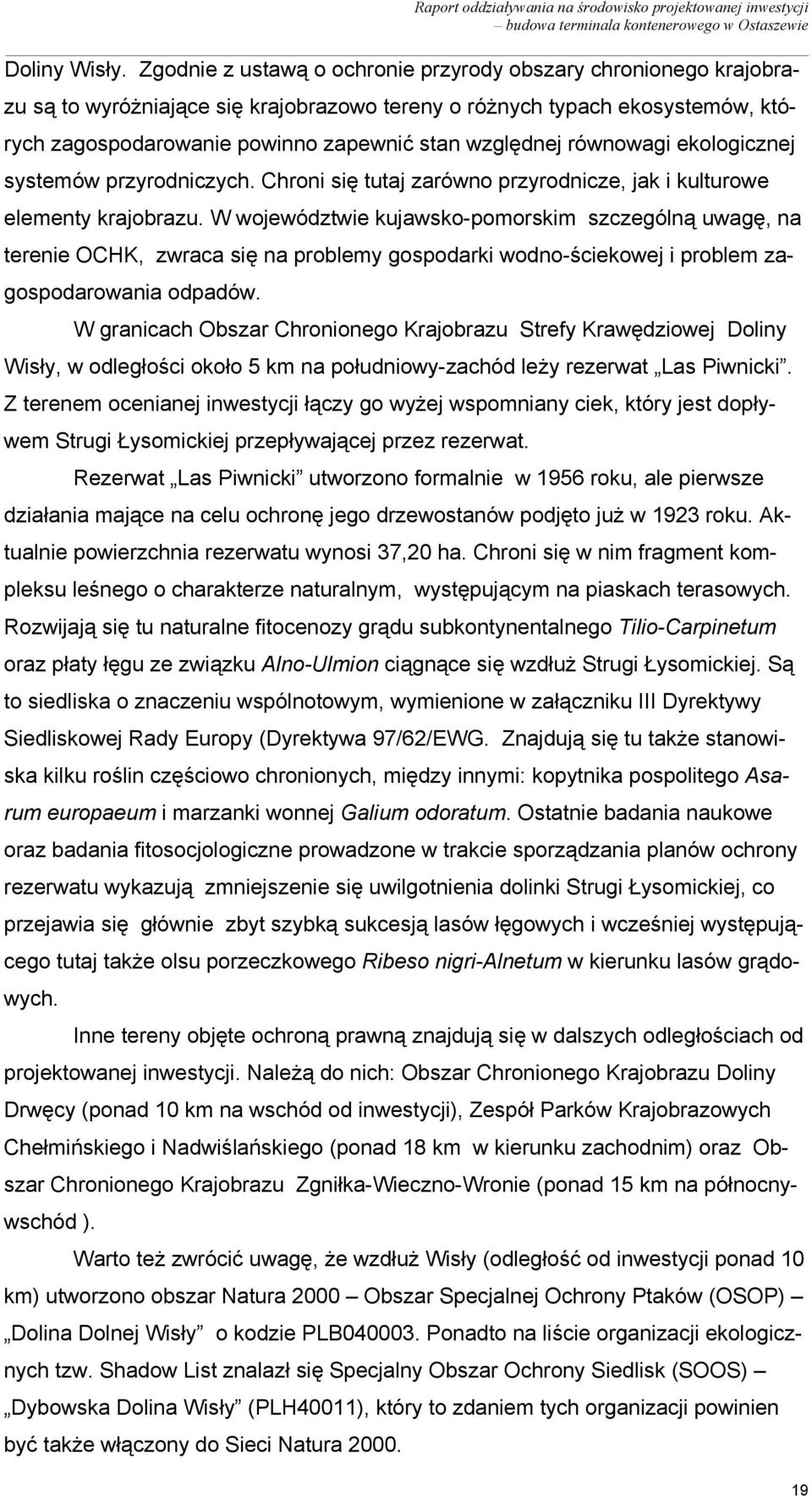 równowagi ekologicznej systemów przyrodniczych. Chroni się tutaj zarówno przyrodnicze, jak i kulturowe elementy krajobrazu.