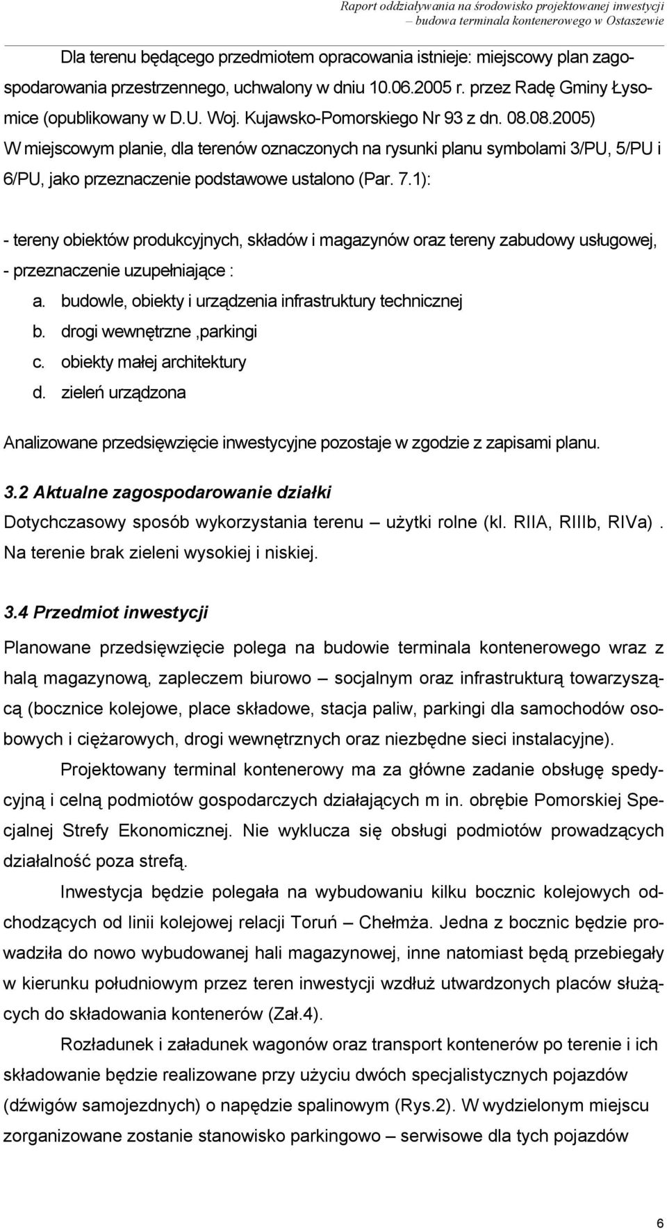 1): - tereny obiektów produkcyjnych, składów i magazynów oraz tereny zabudowy usługowej, - przeznaczenie uzupełniające : a. budowle, obiekty i urządzenia infrastruktury technicznej b.