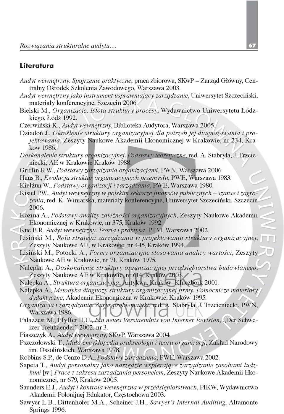 Istota struktury procesy, Wydawnictwo Uniwersytetu Łódzkiego, Łódź 1992. Czerwiński K., Audyt wewnętrzny, Biblioteka Audytora, Warszawa 2005. Dziadoń J.