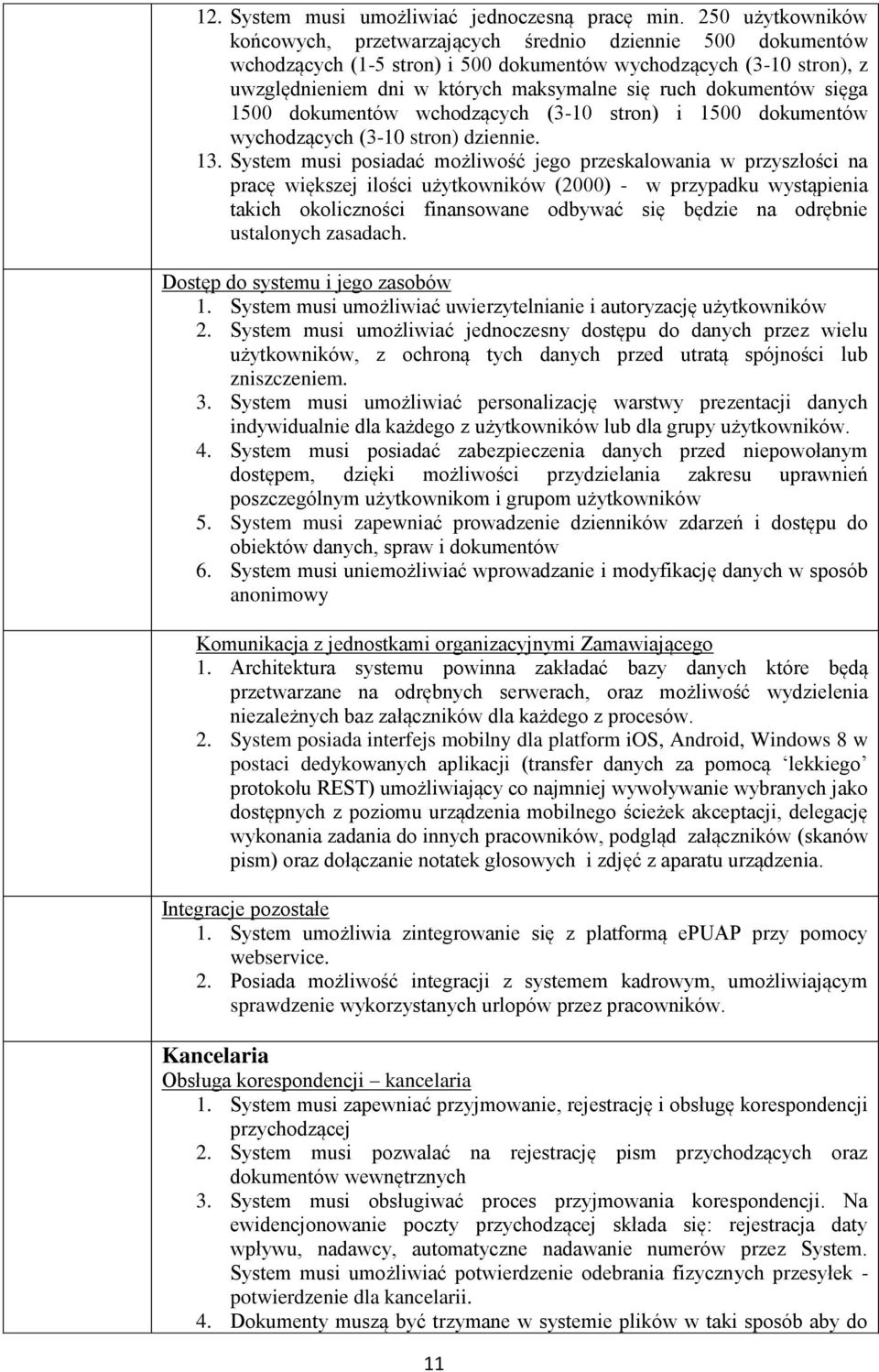 dokumentów sięga 1500 dokumentów wchodzących (3-10 stron) i 1500 dokumentów wychodzących (3-10 stron) dziennie. 13.