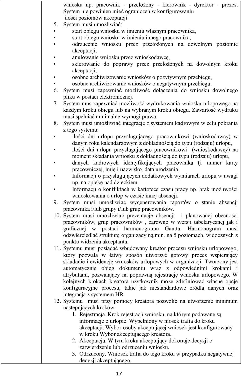 anulowanie wniosku przez wnioskodawcę, skierowanie do poprawy przez przełożonych na dowolnym kroku akceptacji, osobne archiwizowanie wniosków o pozytywnym przebiegu, osobne archiwizowanie wniosków o