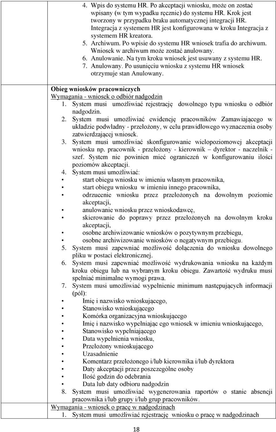 Anulowanie. Na tym kroku wniosek jest usuwany z systemu HR. 7. Anulowany. Po usunięciu wniosku z systemu HR wniosek otrzymuje stan Anulowany.