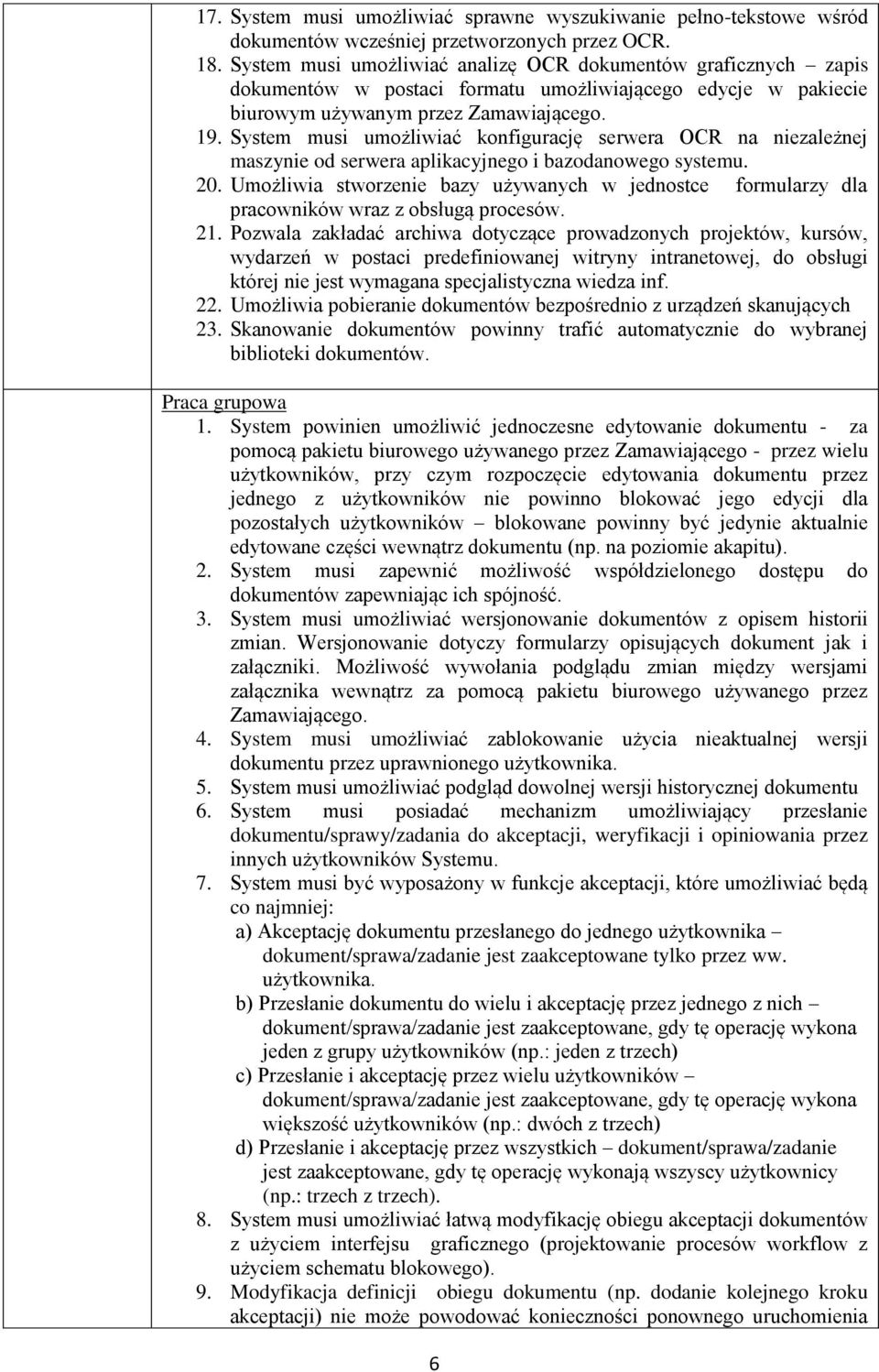 System musi umożliwiać konfigurację serwera OCR na niezależnej maszynie od serwera aplikacyjnego i bazodanowego systemu. 20.