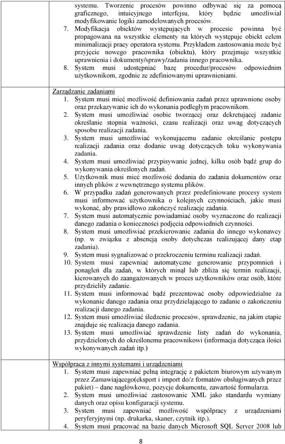 Przykładem zastosowania może być przyjęcie nowego pracownika (obiektu), który przejmuje wszystkie uprawnienia i dokumenty/sprawy/zadania innego pracownika. 8.