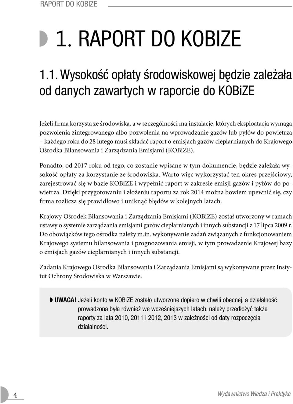 zintegrowanego albo pozwolenia na wprowadzanie gazów lub pyłów do powietrza każdego roku do 28 lutego musi składać raport o emisjach gazów cieplarnianych do Krajowego Ośrodka Bilansowania i