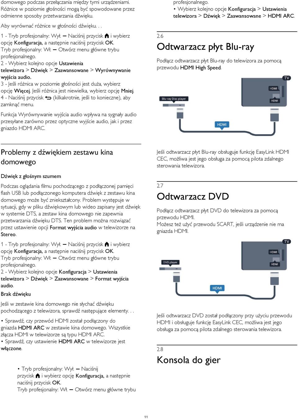 .. 2 - Wybierz kolejno opcje Ustawienia telewizora > Dźwięk > Zaawansowane > Wyrównywanie wyjścia audio. 3 - Jeśli różnica w poziomie głośności jest duża, wybierz opcję Więcej.