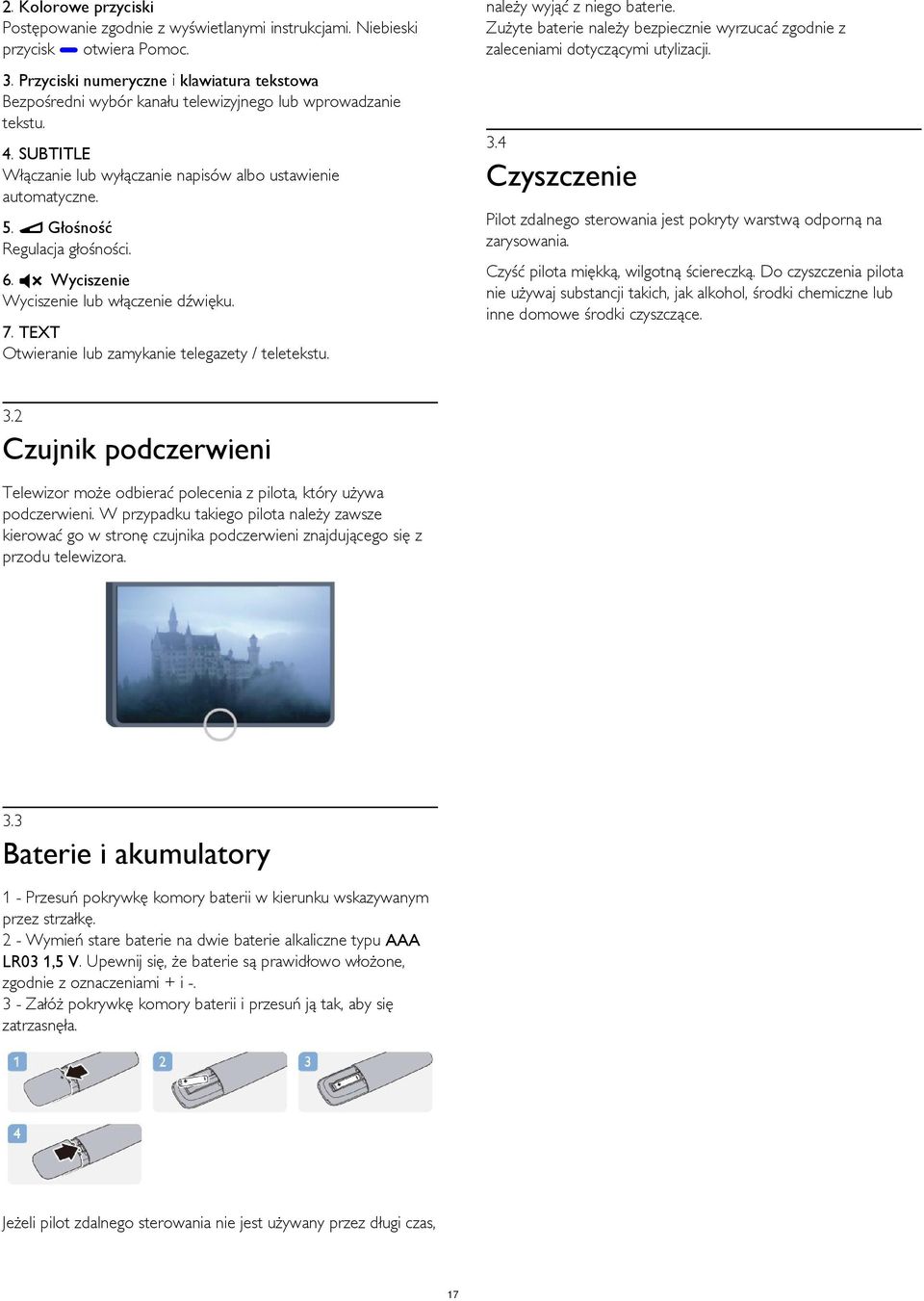 3.4 4. SUBTITLE Włączanie lub wyłączanie napisów albo ustawienie automatyczne. Czyszczenie 5. Głośność Regulacja głośności. Pilot zdalnego sterowania jest pokryty warstwą odporną na zarysowania. 6.