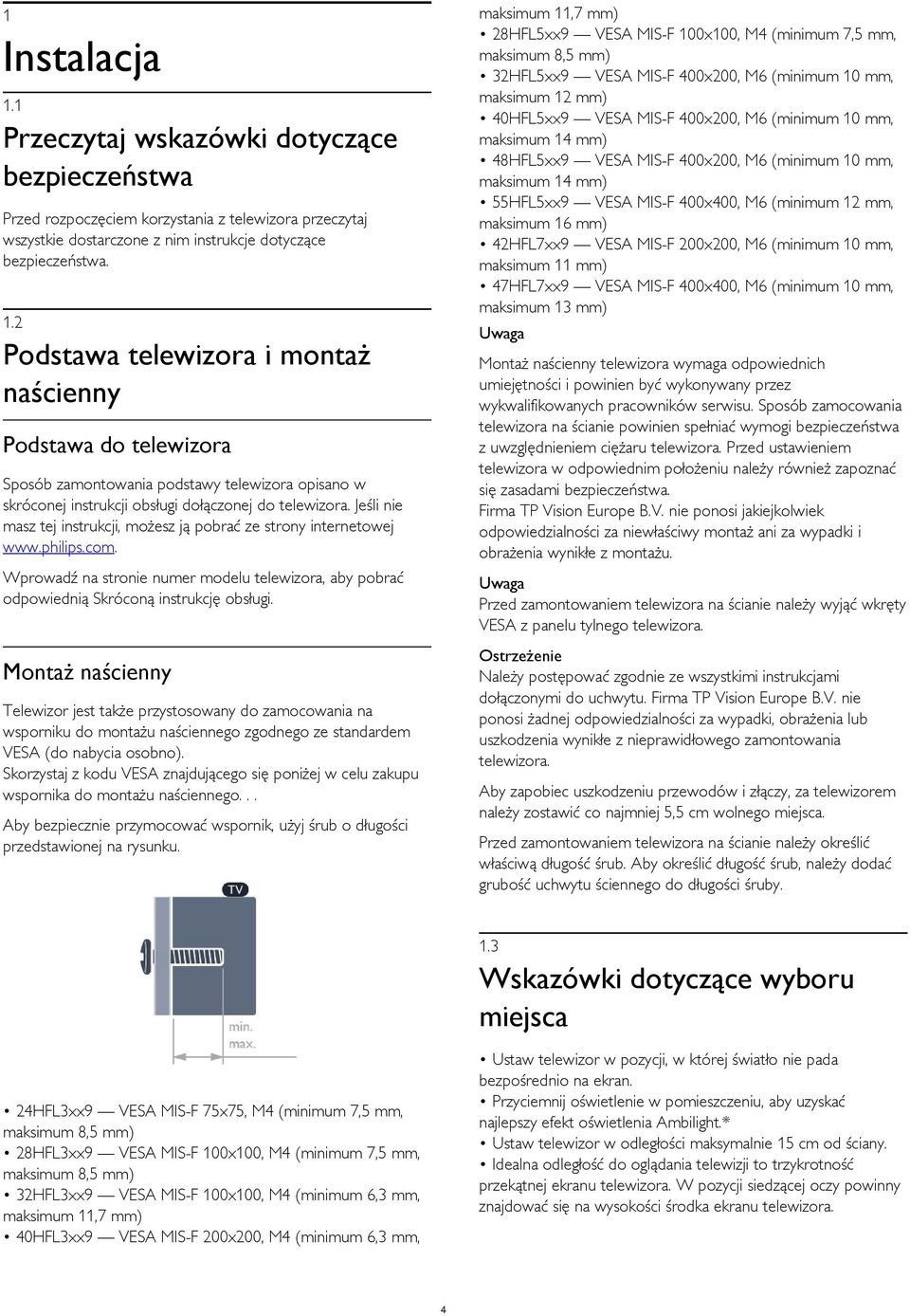 maksimum 11 mm) 47HFL7xx9 VESA MIS-F 400x400, M6 (minimum 10 mm, maksimum 13 mm) 1 Instalacja 1.