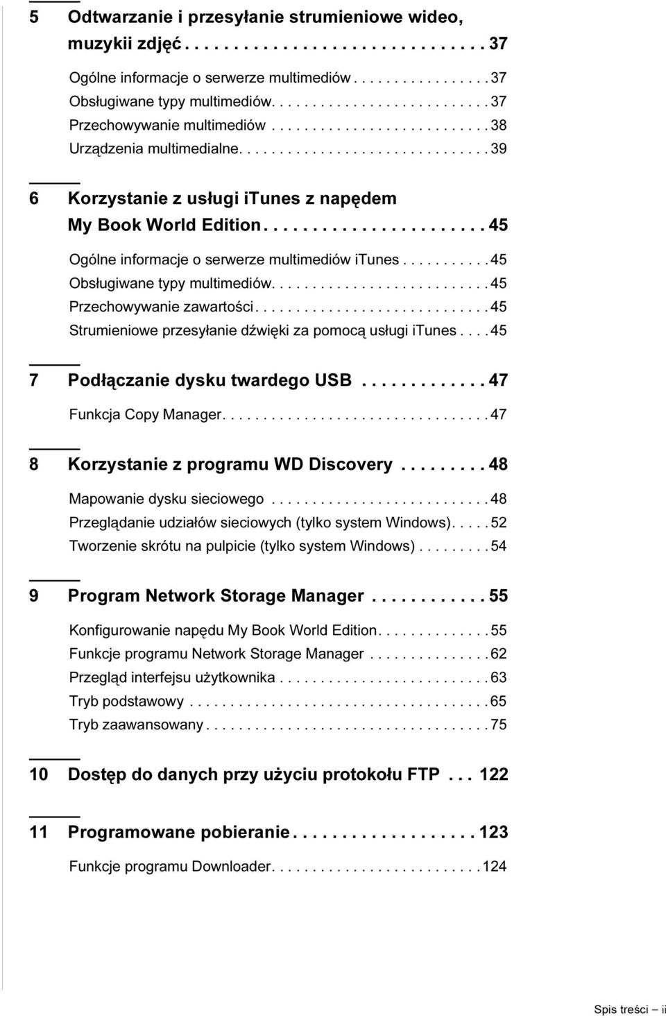 ...................... 45 Ogólne informacje o serwerze multimediów itunes........... 45 Obsługiwane typy multimediów........................... 45 Przechowywanie zawartości.