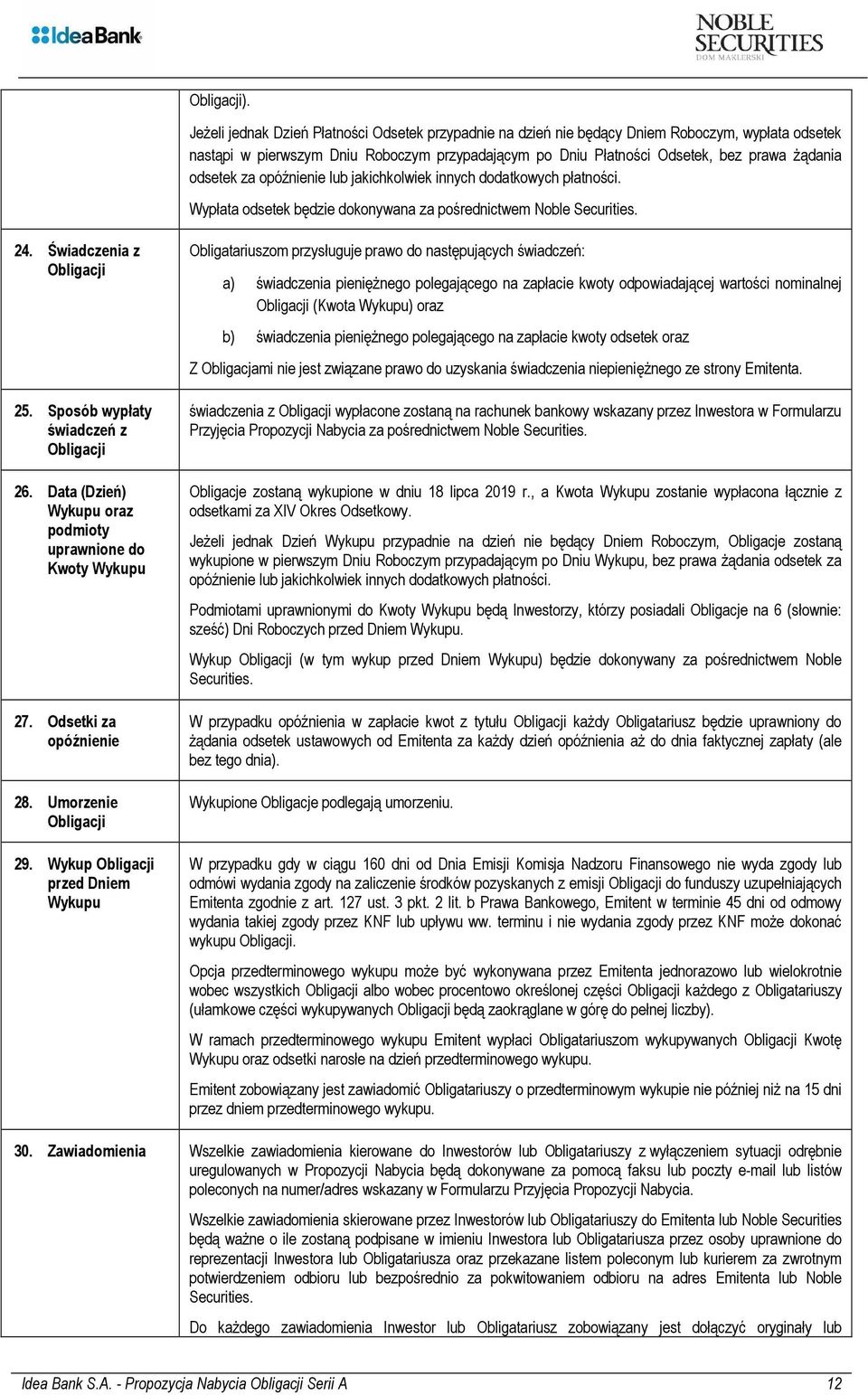 odsetek za opóźnienie lub jakichkolwiek innych dodatkowych płatności. Wypłata odsetek będzie dokonywana za pośrednictwem Noble Securities. 24. Świadczenia z Obligacji 25.
