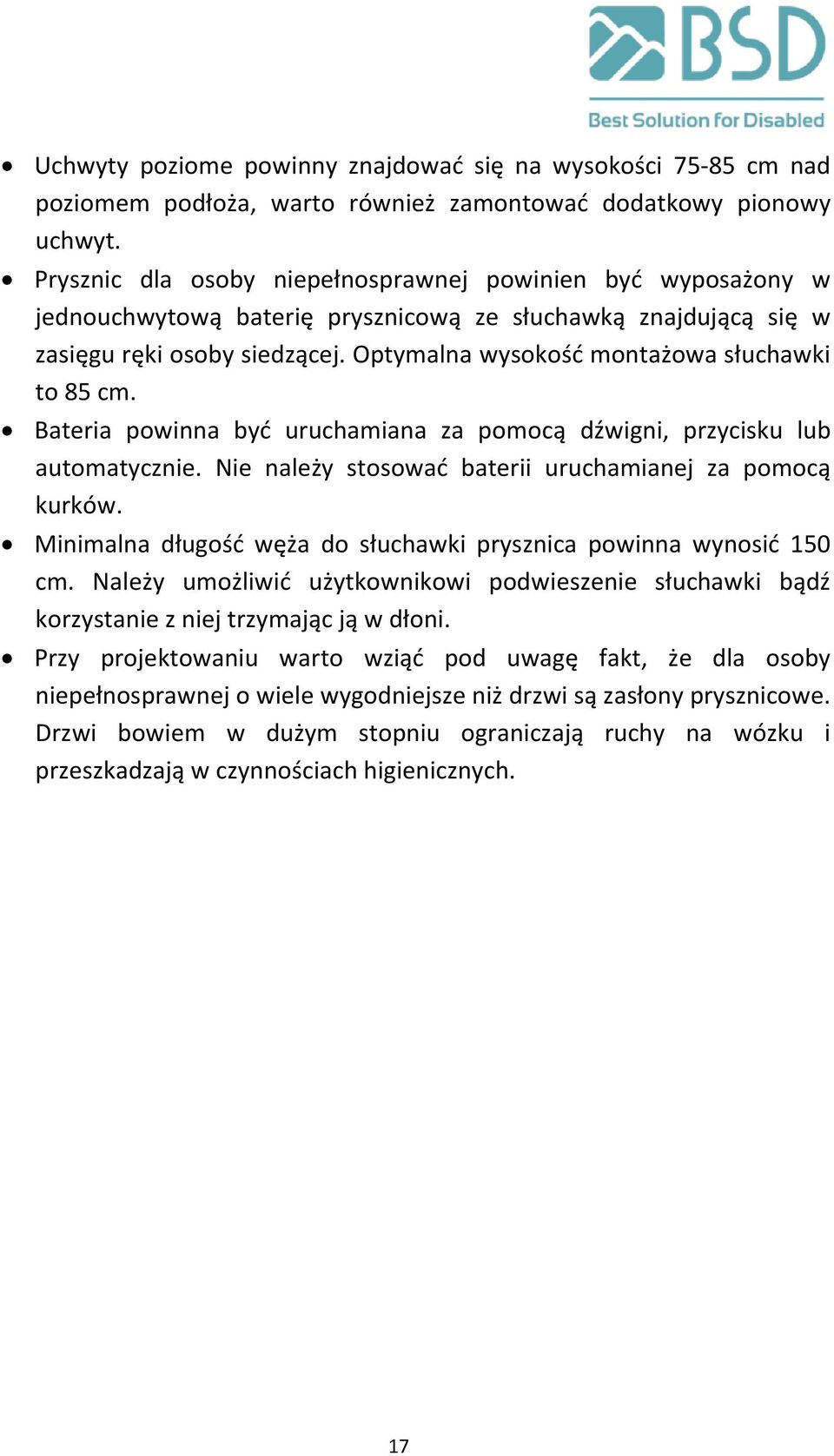 Optymalna wysokość montażowa słuchawki to 85 cm. Bateria powinna być uruchamiana za pomocą dźwigni, przycisku lub automatycznie. Nie należy stosować baterii uruchamianej za pomocą kurków.