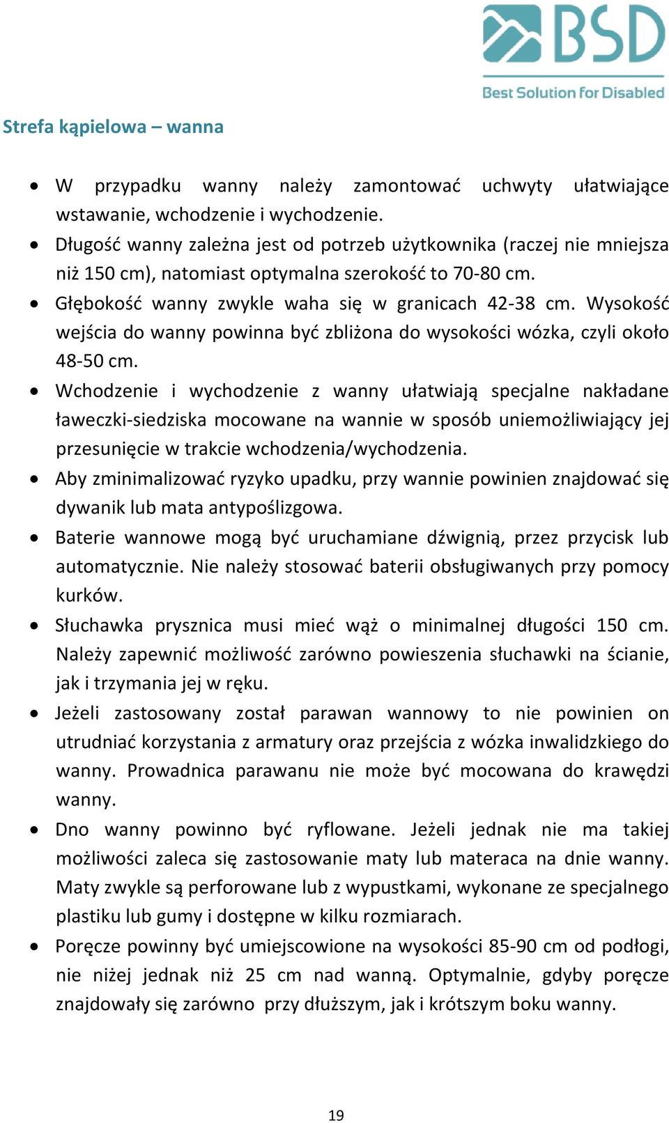 Wysokość wejścia do wanny powinna być zbliżona do wysokości wózka, czyli około 48-50 cm.