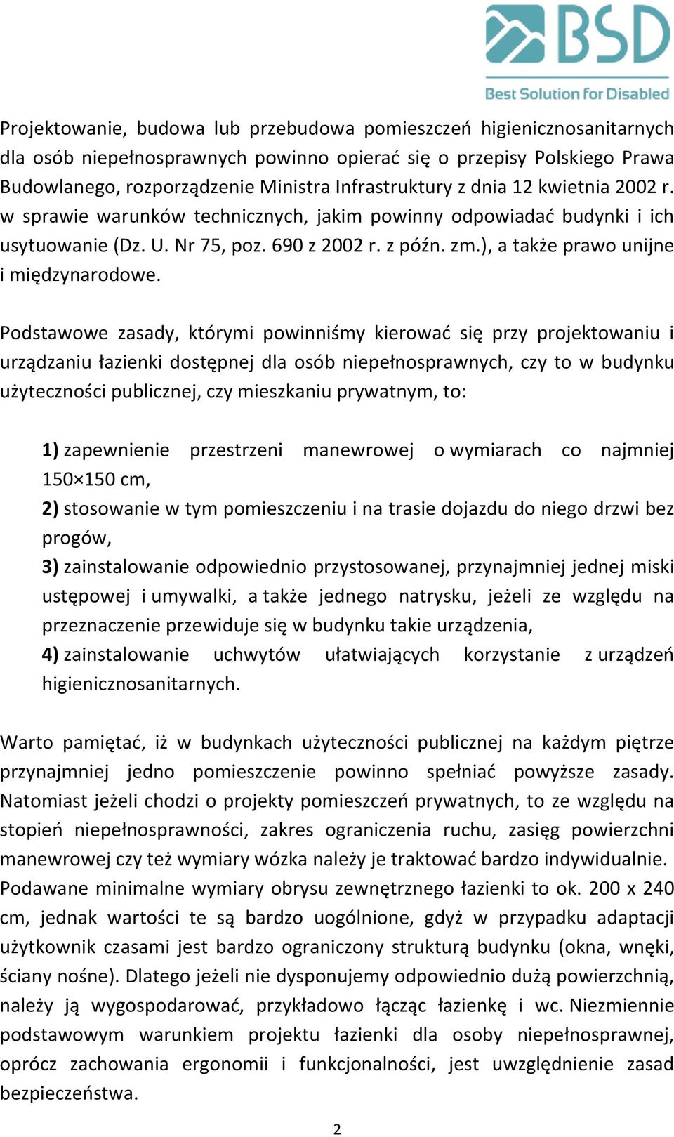 Podstawowe zasady, którymi powinniśmy kierować się przy projektowaniu i urządzaniu łazienki dostępnej dla osób niepełnosprawnych, czy to w budynku użyteczności publicznej, czy mieszkaniu prywatnym,