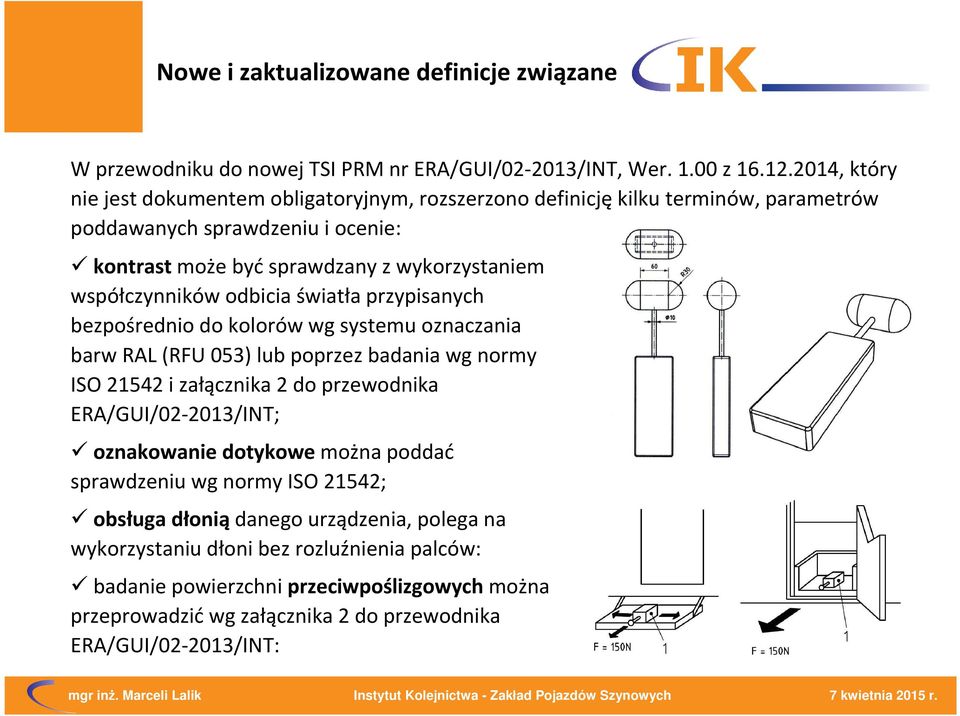 współczynnikówodbicia światła przypisanych bezpośrednio do kolorów wg systemuoznaczania barw RAL (RFU 053) lub poprzez badania wg normy ISO 21542 i załącznika 2 do przewodnika