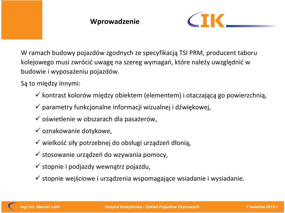 Są to między innymi: kontrast kolorów między obiektem (elementem) i otaczającą go powierzchnią, parametry funkcjonalne informacji wizualnej i