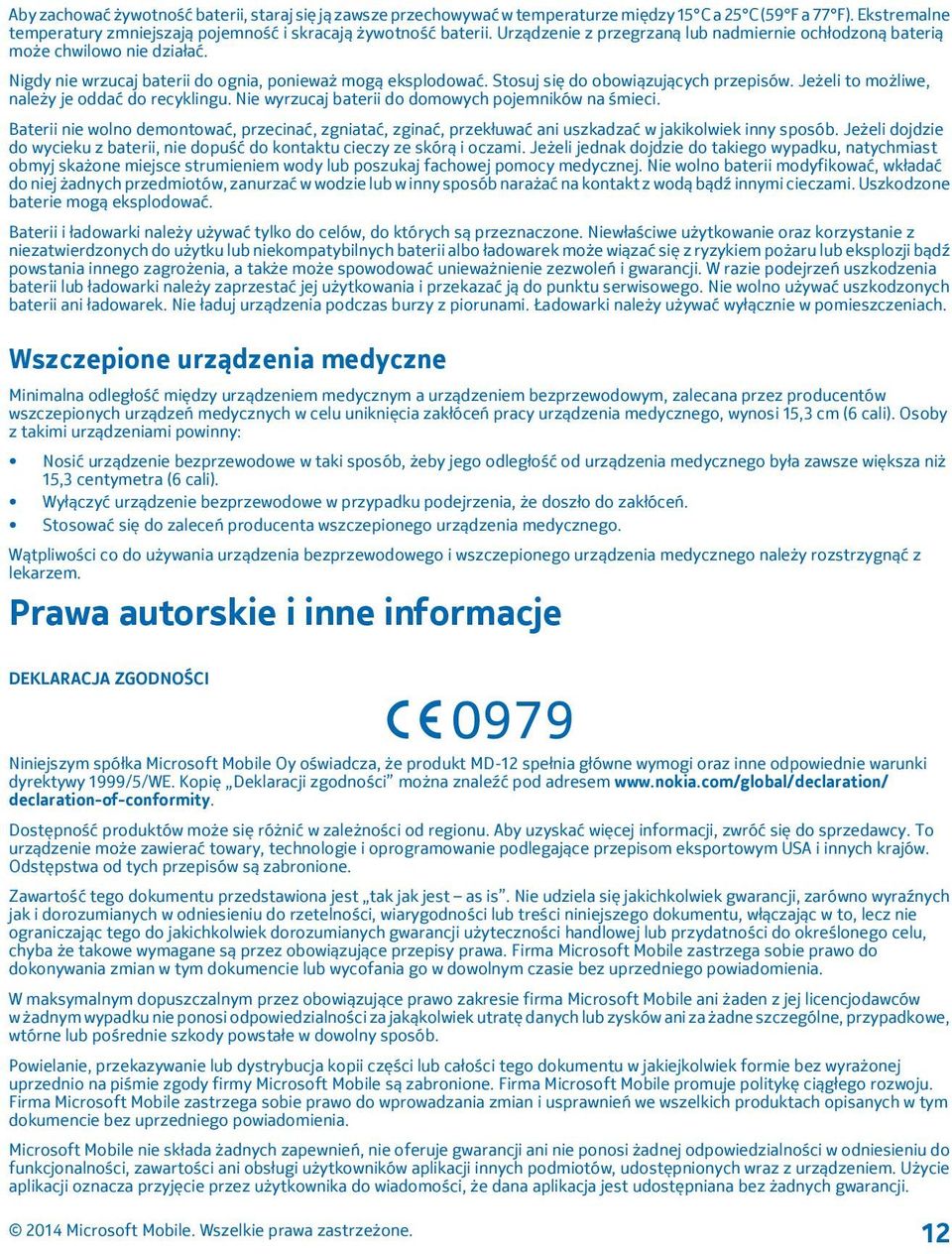 Jeżeli to możliwe, należy je oddać do recyklingu. Nie wyrzucaj baterii do domowych pojemników na śmieci.