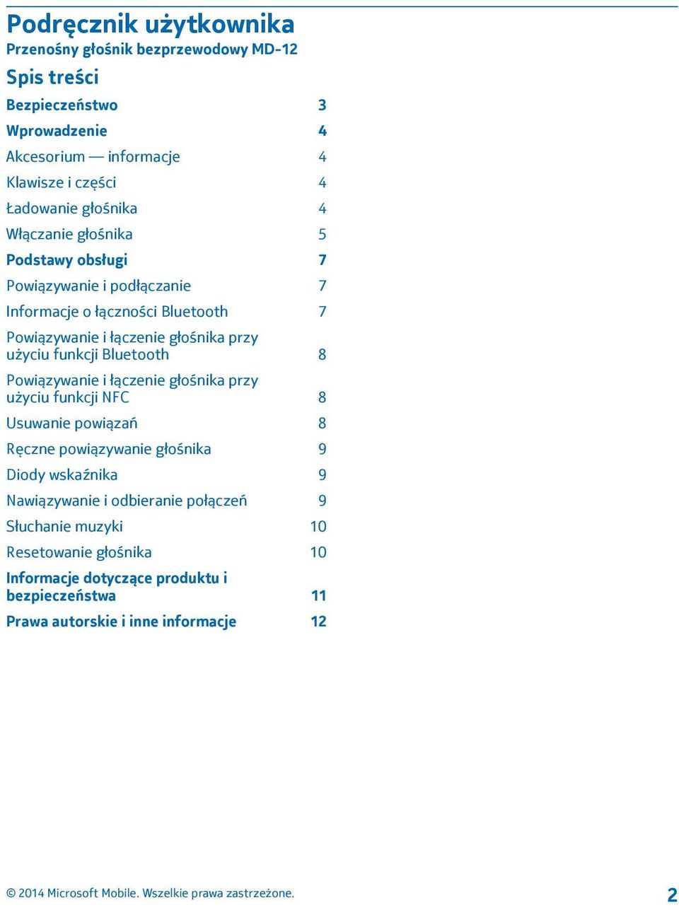 użyciu funkcji Bluetooth 8 Powiązywanie i łączenie głośnika przy użyciu funkcji NFC 8 Usuwanie powiązań 8 Ręczne powiązywanie głośnika 9 Diody wskaźnika 9