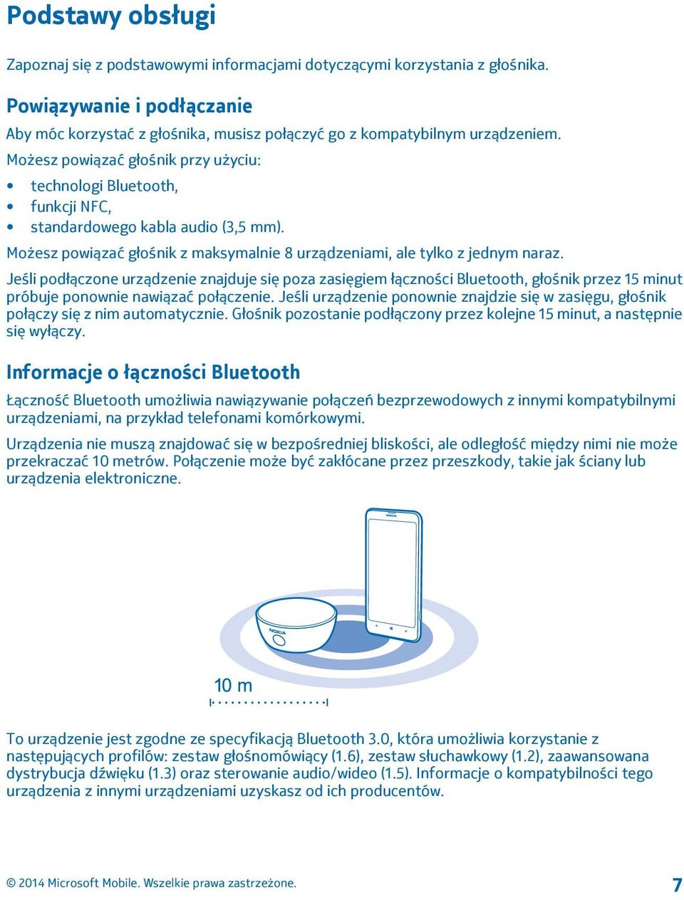 Jeśli podłączone urządzenie znajduje się poza zasięgiem łączności Bluetooth, głośnik przez 15 minut próbuje ponownie nawiązać połączenie.