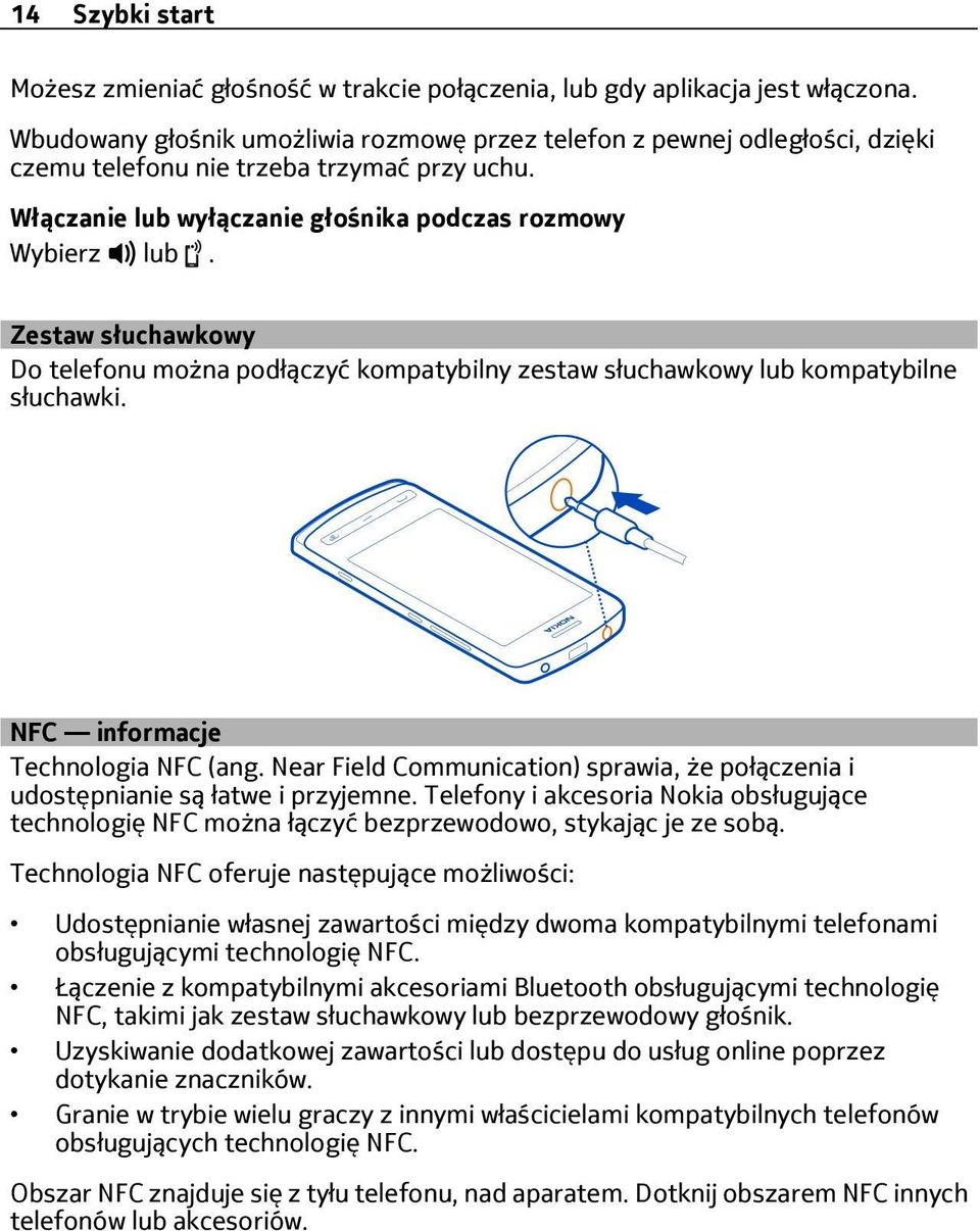 Zestaw słuchawkowy Do telefonu można podłączyć kompatybilny zestaw słuchawkowy lub kompatybilne słuchawki. NFC informacje Technologia NFC (ang.