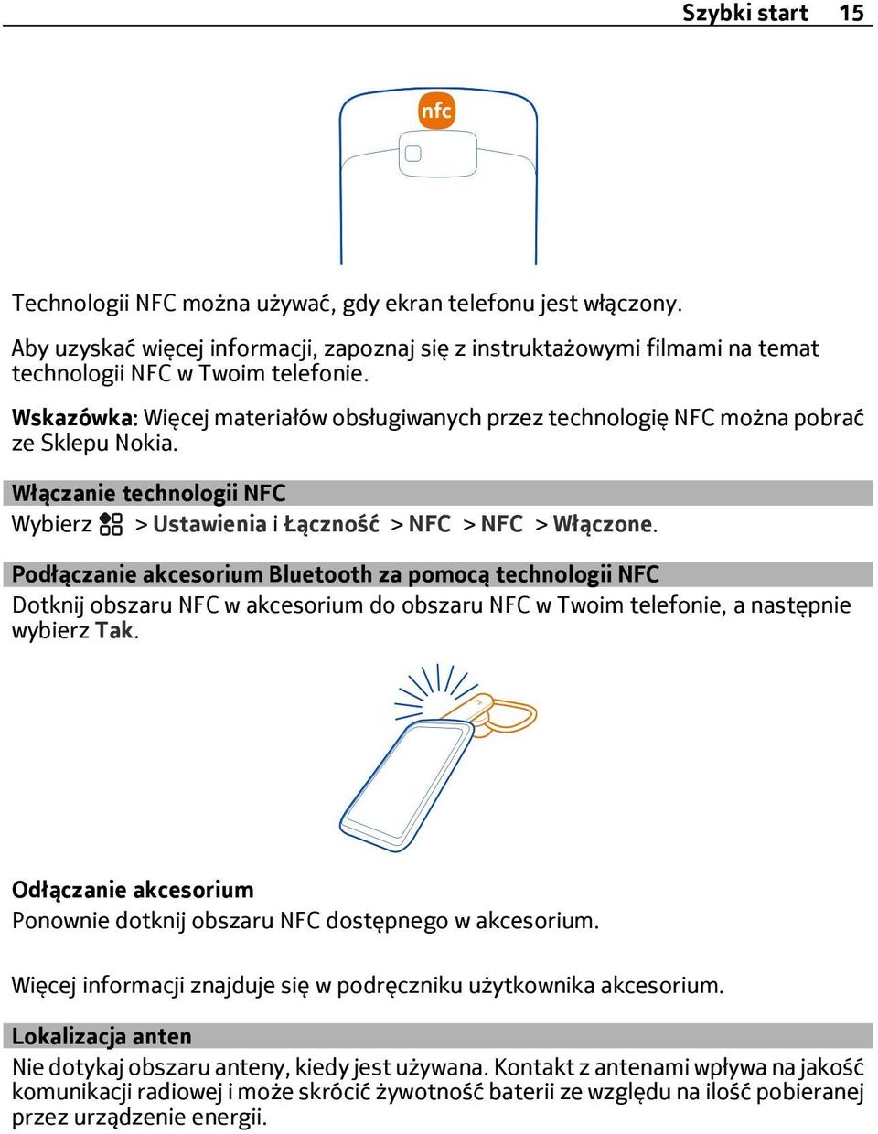 Podłączanie akcesorium Bluetooth za pomocą technologii NFC Dotknij obszaru NFC w akcesorium do obszaru NFC w Twoim telefonie, a następnie wybierz Tak.