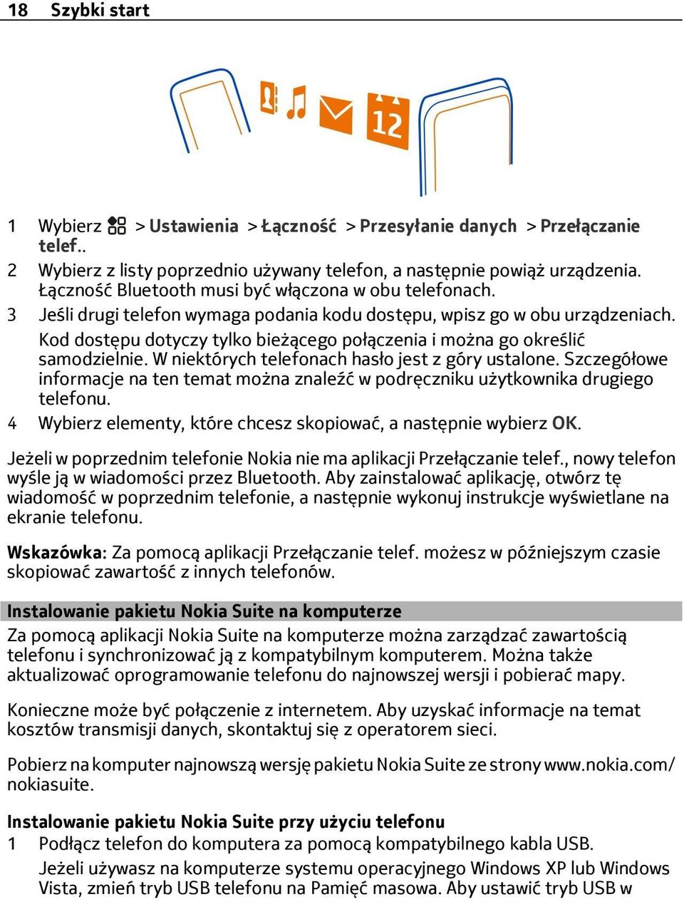 Kod dostępu dotyczy tylko bieżącego połączenia i można go określić samodzielnie. W niektórych telefonach hasło jest z góry ustalone.