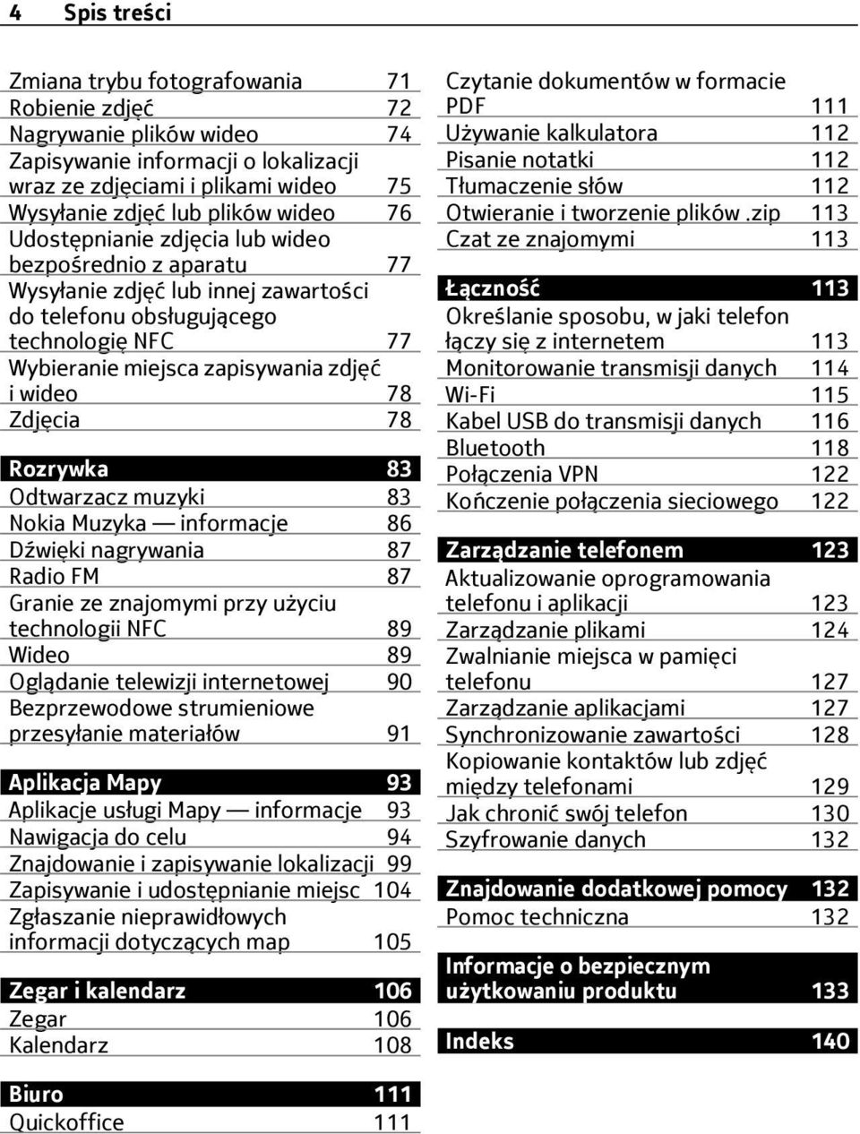 Rozrywka 83 Odtwarzacz muzyki 83 Nokia Muzyka informacje 86 Dźwięki nagrywania 87 Radio FM 87 Granie ze znajomymi przy użyciu technologii NFC 89 Wideo 89 Oglądanie telewizji internetowej 90