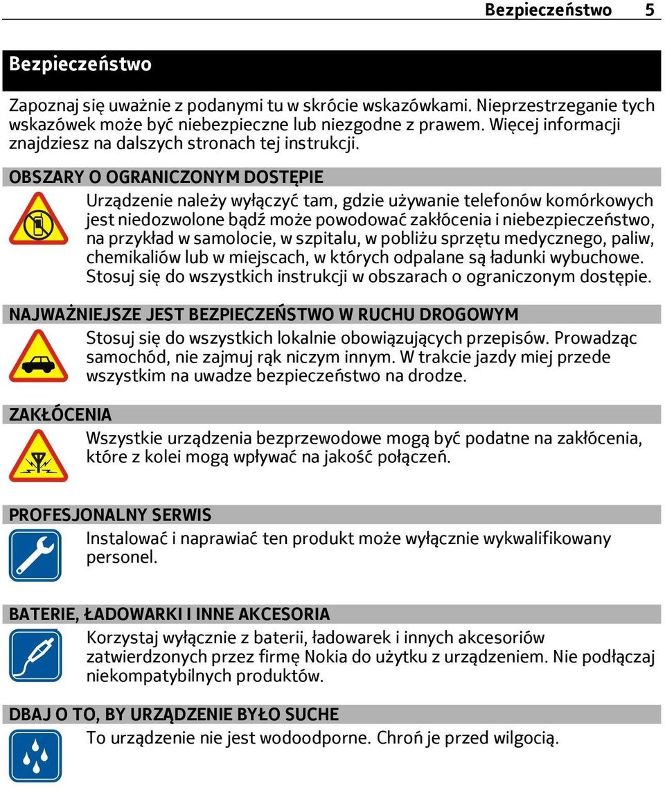 OBSZARY O OGRANICZONYM DOSTĘPIE Urządzenie należy wyłączyć tam, gdzie używanie telefonów komórkowych jest niedozwolone bądź może powodować zakłócenia i niebezpieczeństwo, na przykład w samolocie, w