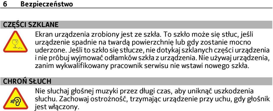 Jeśli to szkło się stłucze, nie dotykaj szklanych części urządzenia i nie próbuj wyjmować odłamków szkła z urządzenia.