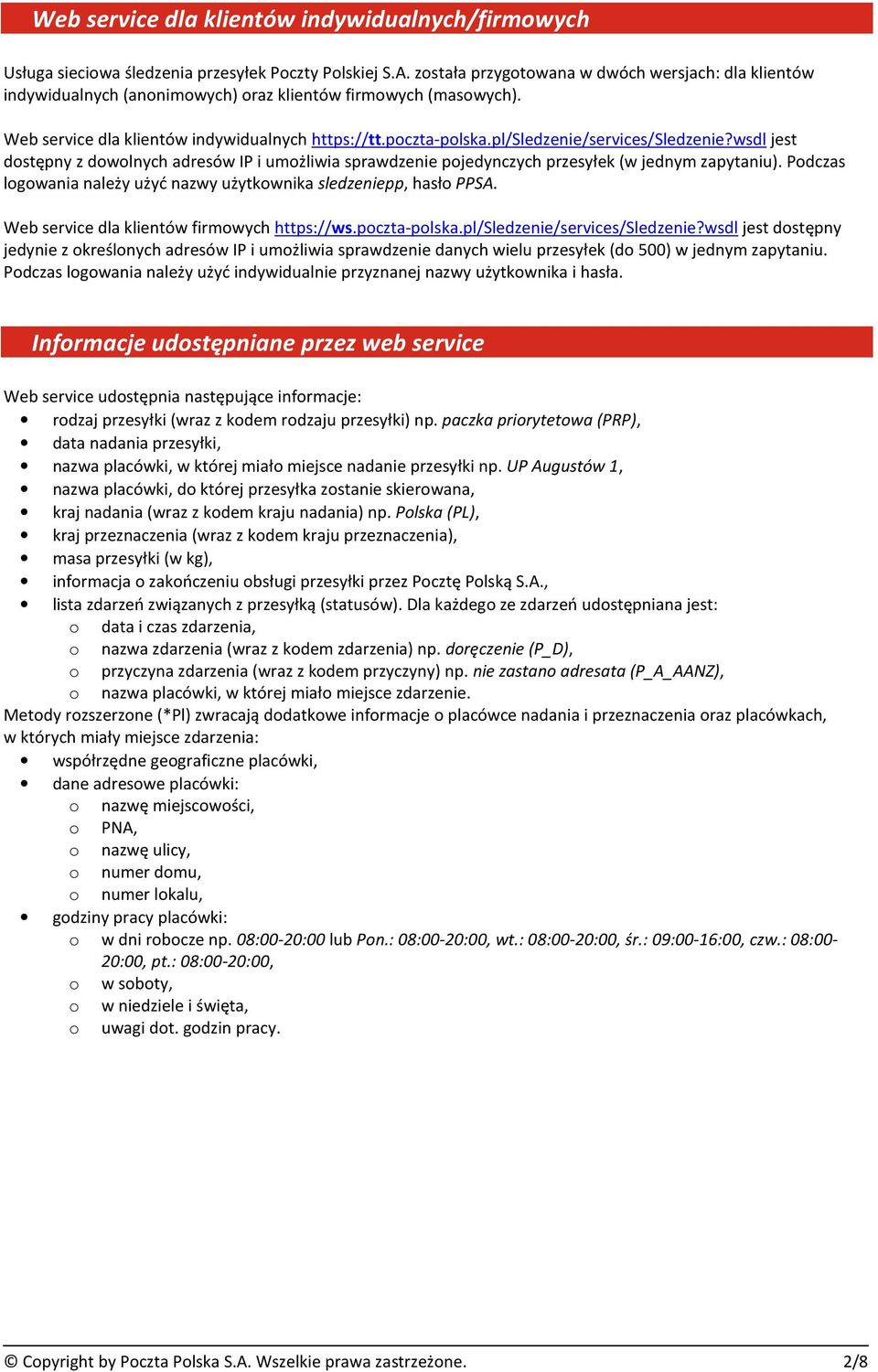 pl/sledzenie/services/sledzenie?wsdl jest dostępny z dowolnych adresów IP i umożliwia sprawdzenie pojedynczych przesyłek (w jednym zapytaniu).