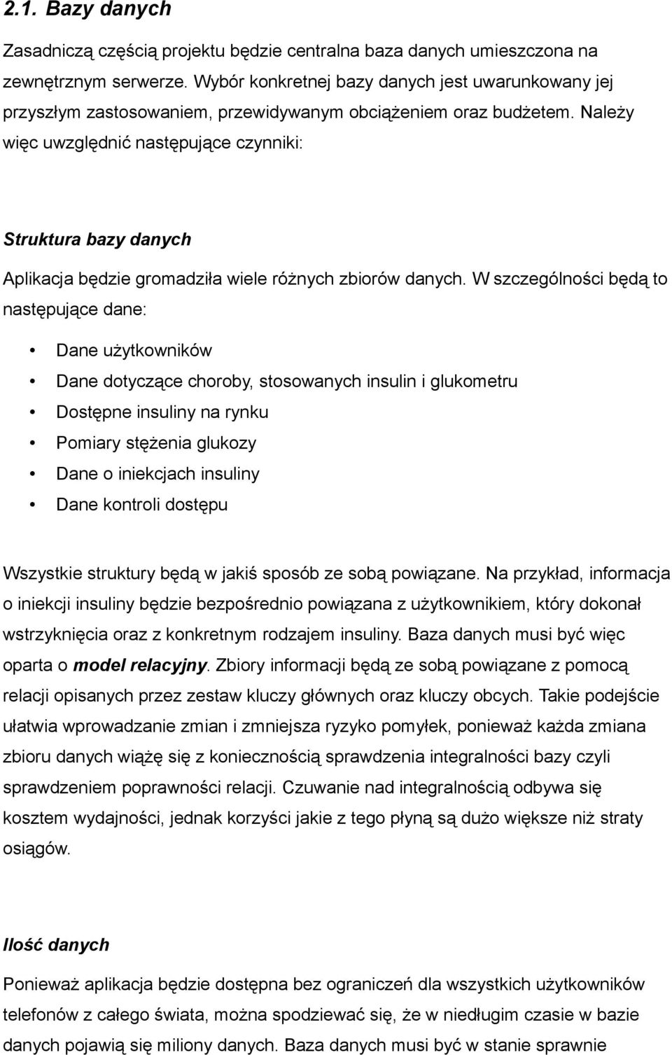 Należy więc uwzględnić następujące czynniki: Struktura bazy danych Aplikacja będzie gromadziła wiele różnych zbiorów danych.