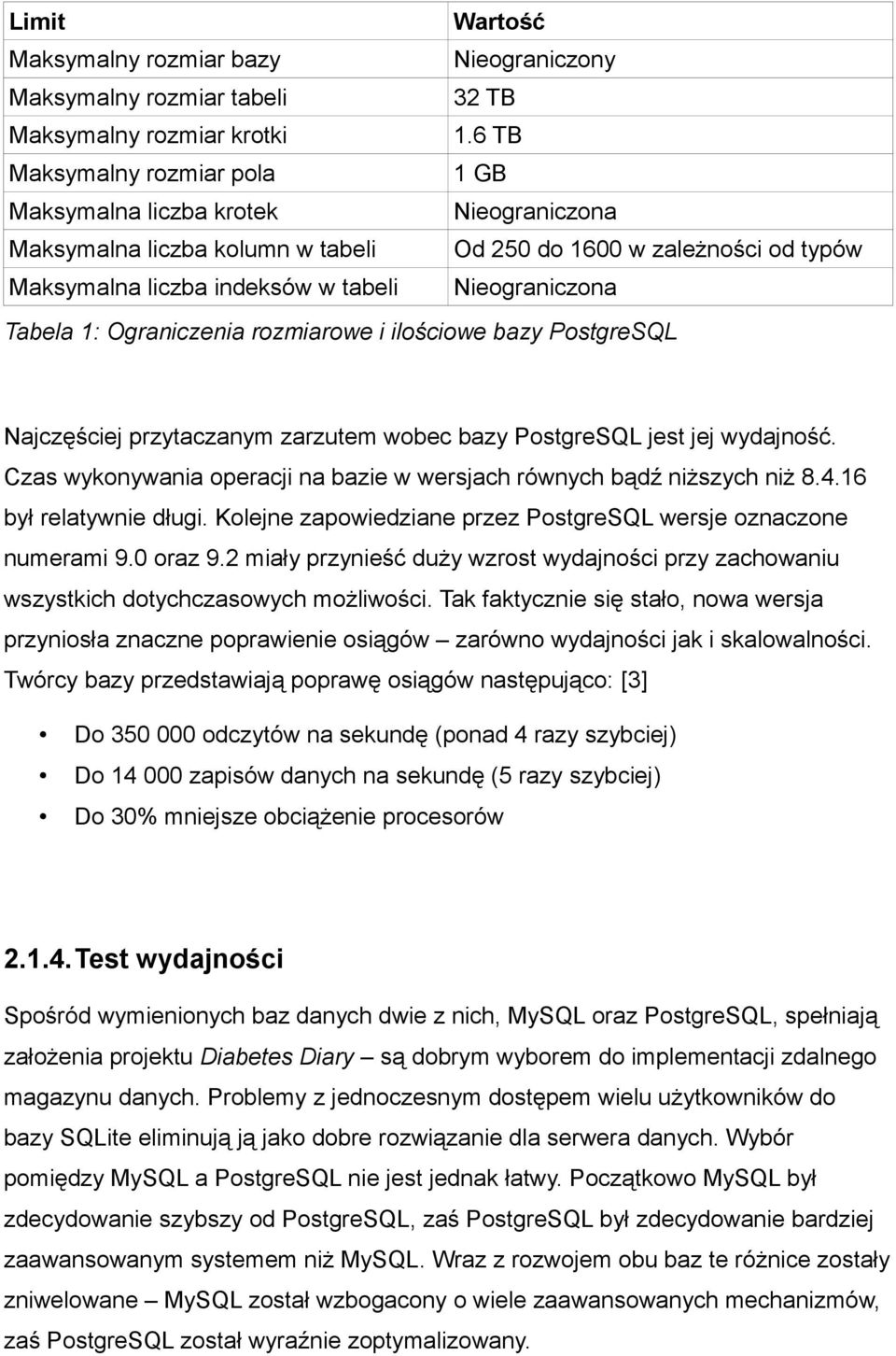 Tabela 1: Ograniczenia rozmiarowe i ilościowe bazy PostgreSQL Najczęściej przytaczanym zarzutem wobec bazy PostgreSQL jest jej wydajność.