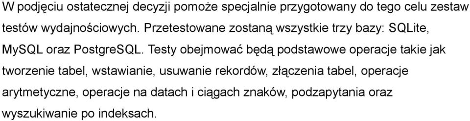 Testy obejmować będą podstawowe operacje takie jak tworzenie tabel, wstawianie, usuwanie rekordów,