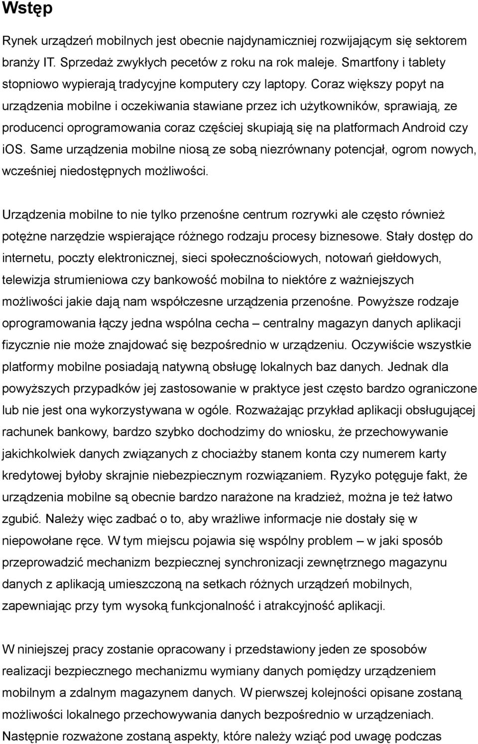 Coraz większy popyt na urządzenia mobilne i oczekiwania stawiane przez ich użytkowników, sprawiają, ze producenci oprogramowania coraz częściej skupiają się na platformach Android czy ios.