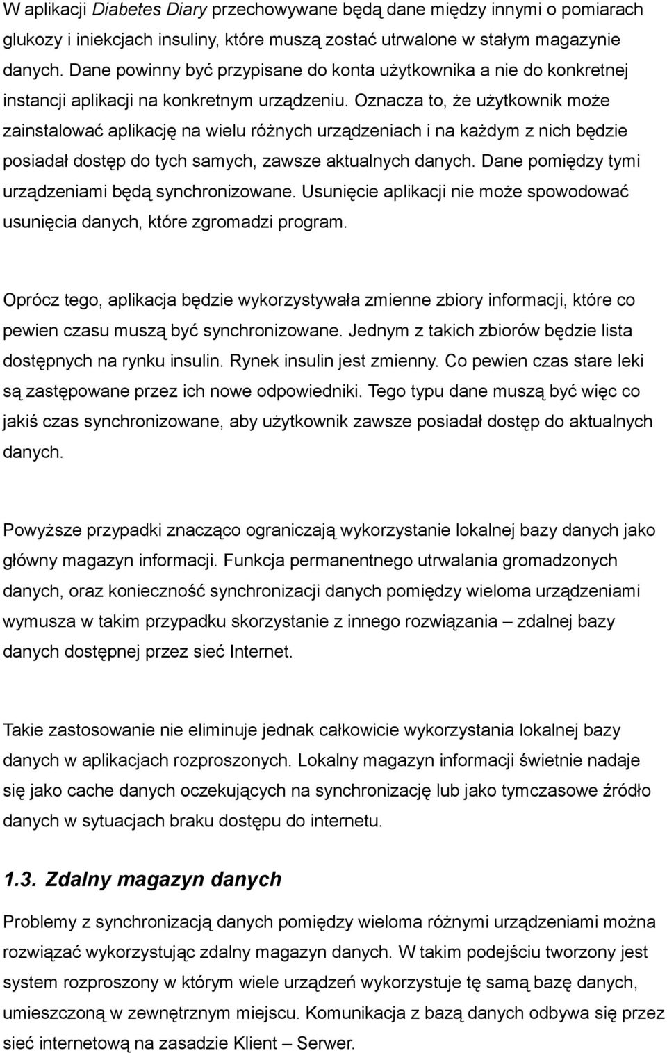 Oznacza to, że użytkownik może zainstalować aplikację na wielu różnych urządzeniach i na każdym z nich będzie posiadał dostęp do tych samych, zawsze aktualnych danych.