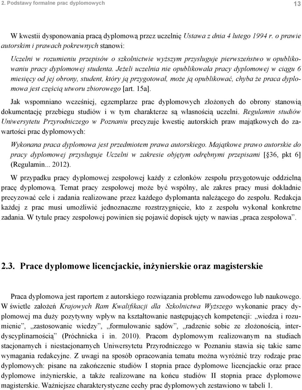 Jeżeli uczelnia nie opublikowała pracy dyplomowej w ciągu 6 miesięcy od jej obrony, student, który ją przygotował, może ją opublikować, chyba że praca dyplomowa jest częścią utworu zbiorowego [art.