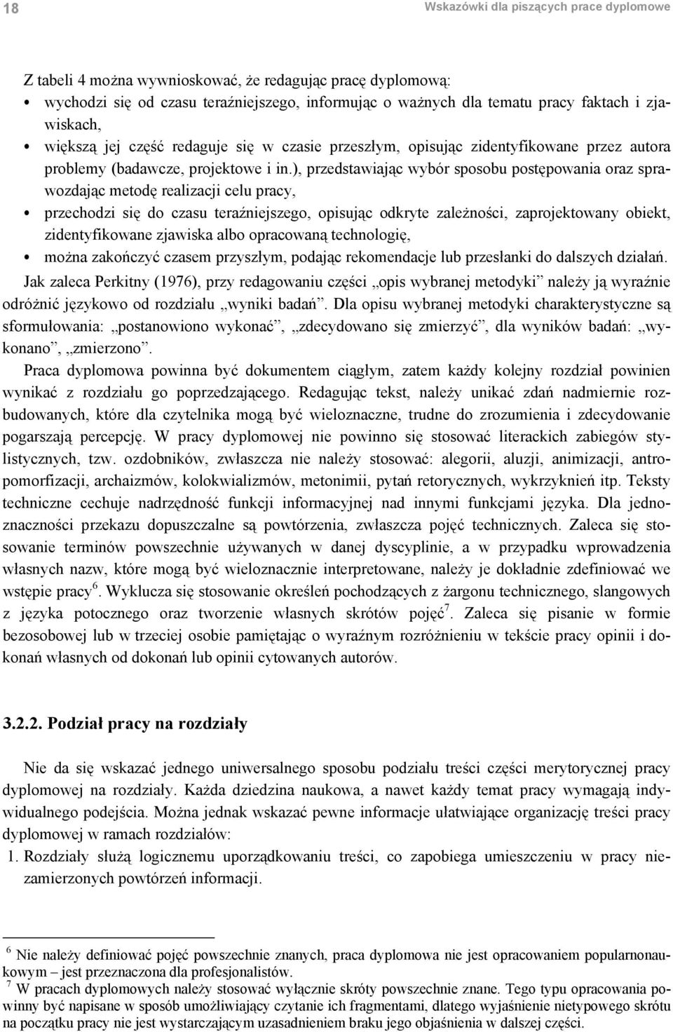 ), przedstawiając wybór sposobu postępowania oraz sprawozdając metodę realizacji celu pracy, C przechodzi się do czasu teraźniejszego, opisując odkryte zależności, zaprojektowany obiekt,