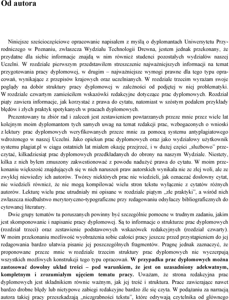 W rozdziale pierwszym przedstawiłem streszczenie najważniejszych informacji na temat przygotowania pracy dyplomowej, w drugim najważniejsze wymogi prawne dla tego typu opracowań, wynikające z