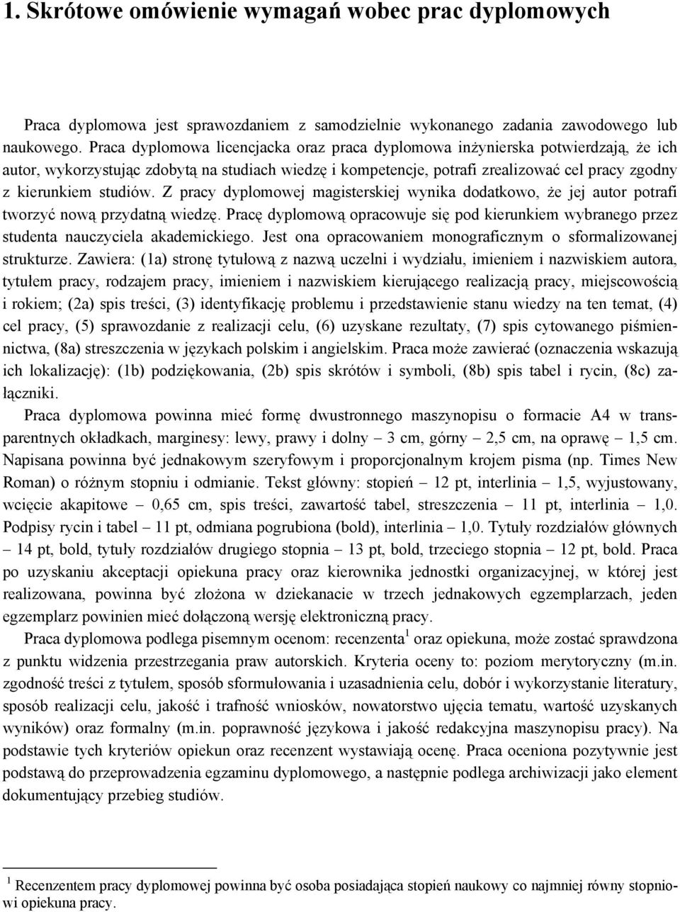 studiów. Z pracy dyplomowej magisterskiej wynika dodatkowo, że jej autor potrafi tworzyć nową przydatną wiedzę.