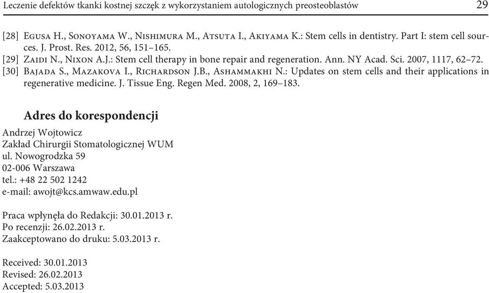 , Mazakova I., Richardson J.B., Ashammakhi N.: Updates on stem cells and their applications in regenerative medicine. J. Tissue Eng. Regen Med. 2008, 2, 169 183.