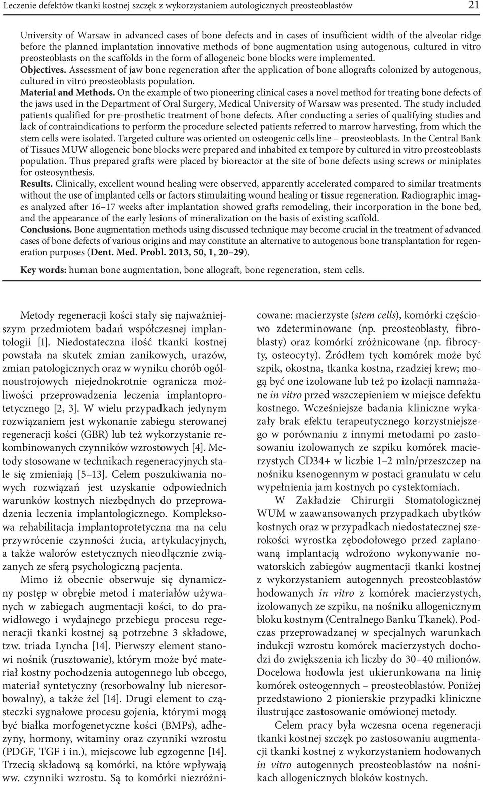 implemented. Objectives. Assessment of jaw bone regeneration after the application of bone allografts colonized by autogenous, cultured in vitro preosteoblasts population. Material and Methods.