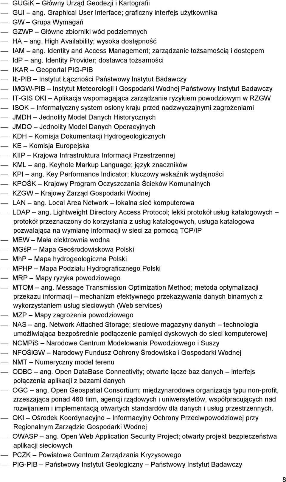 Identity Provider; dostawca tożsamości IKAR Geoportal PIG-PIB IŁ-PIB Instytut Łączności Państwowy Instytut Badawczy IMGW-PIB Instytut Meteorologii i Gospodarki Wodnej Państwowy Instytut Badawczy