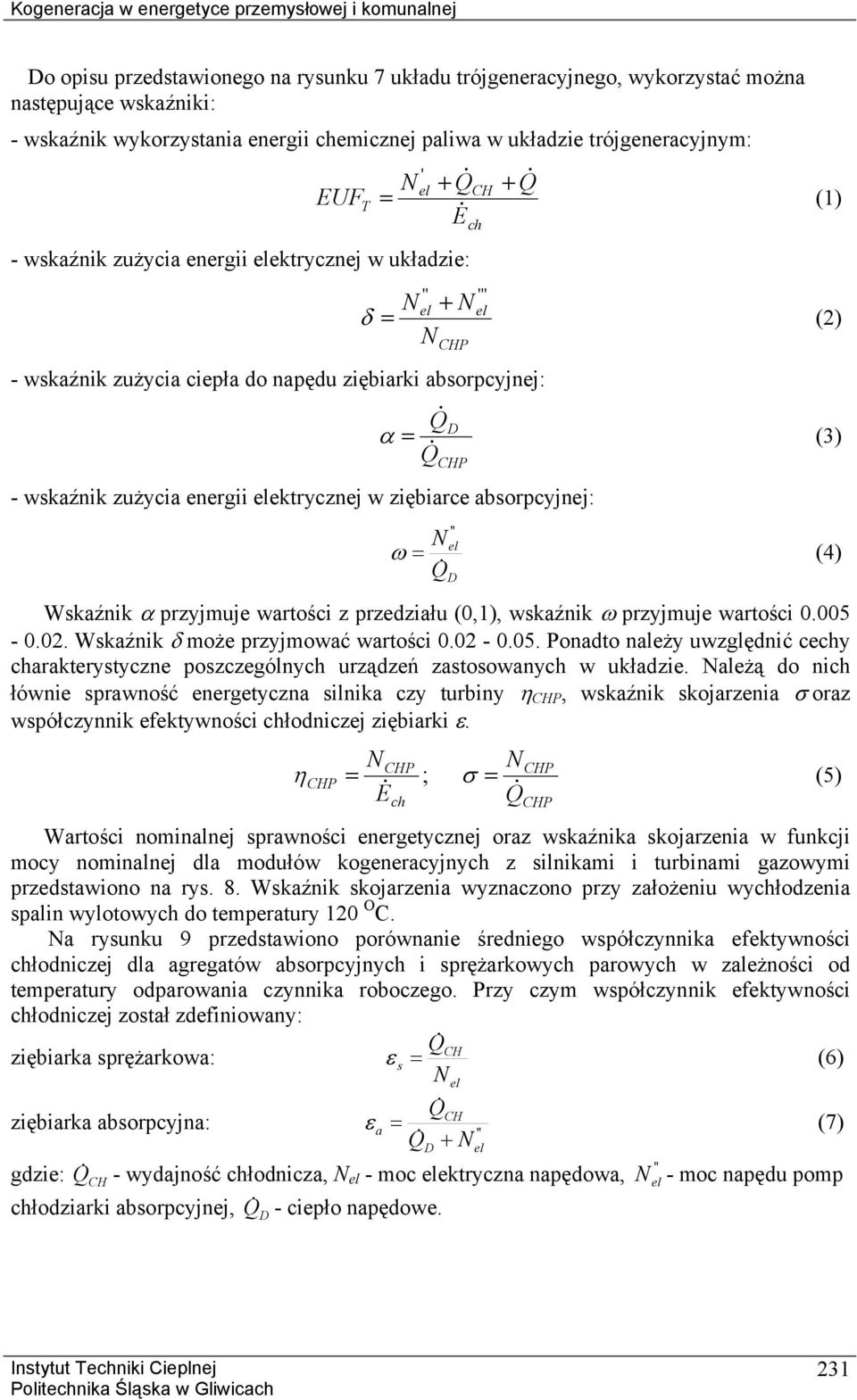 = (2) = D α (3) CHP - wskaźnik zużycia energii elektrycznej w ziębiarce absorpcyjnej: '' el ω = (4) Wskaźnik α przyjmuje wartości z przedziału (0,1), wskaźnik ω przyjmuje wartości 0.005-0.02.