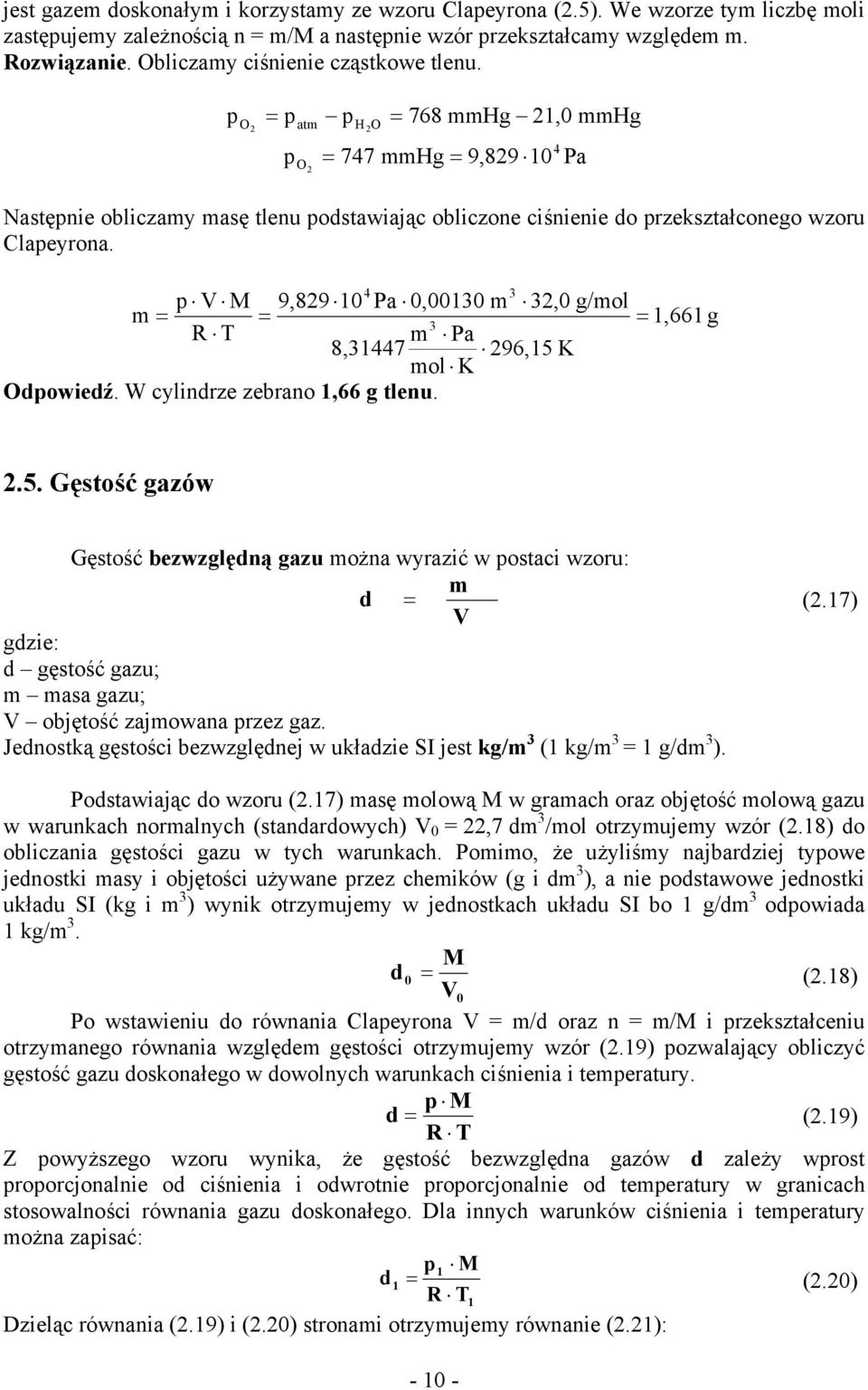 4 V M 9,89 10 Pa 0,0010 m,0 g/mol m = = = 1,661 g R T m Pa 8,1447 96,15 K mol K Odowiedź. W cylindrze zebrano 1,66 g tlenu. 4 Pa.5. Gęstość gazów Gęstość bezwzględną gazu można wyrazić w ostaci wzoru: m d = (.