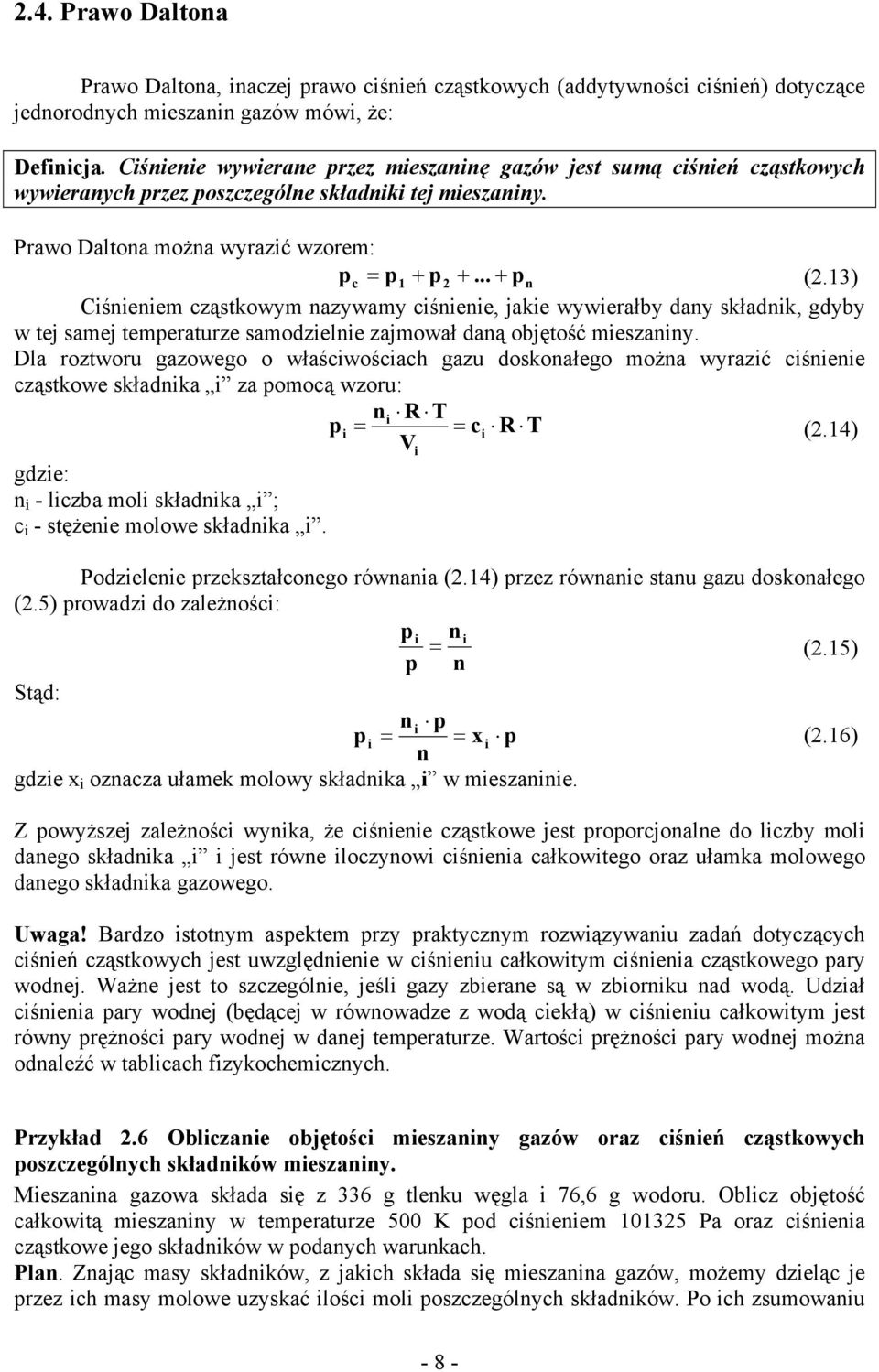 1) Ciśnieniem cząstkowym nazywamy ciśnienie, jakie wywierałby dany składnik, gdyby w tej samej temeraturze samodzielnie zajmował daną objętość mieszaniny.