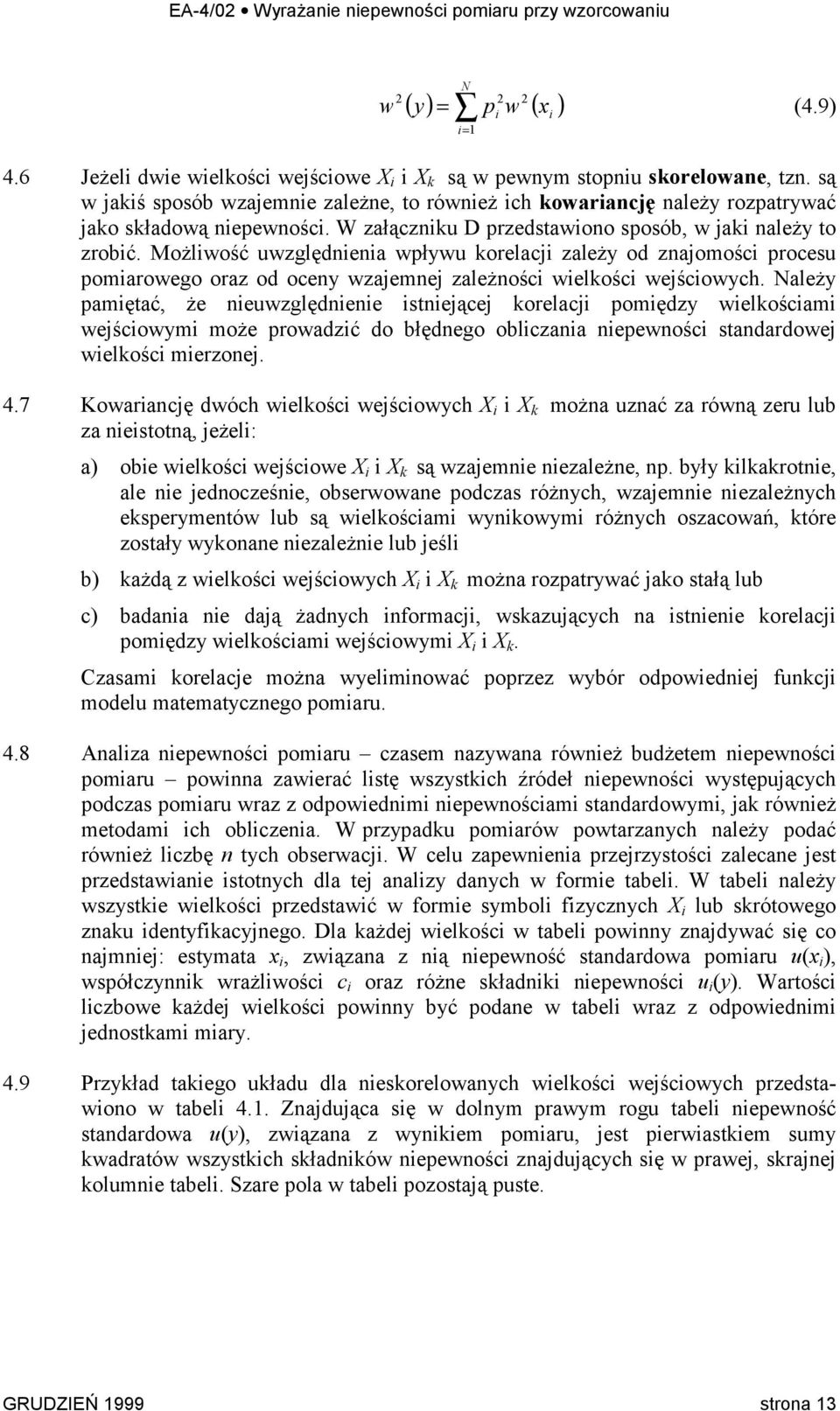 Możliwość uwzględnienia wpływu korelacji zależy od znajomości procesu pomiarowego oraz od oceny wzajemnej zależności wielkości wejściowych.